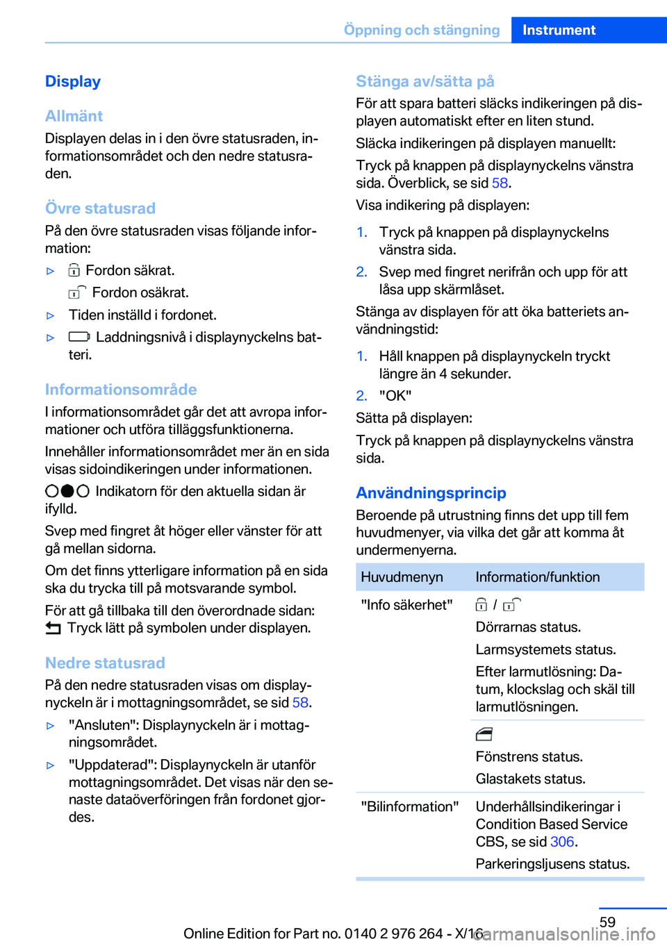 BMW 7 SERIES 2017  InstruktionsbÖcker (in Swedish) �D�i�s�p�l�a�y
�A�l�l�m�ä�n�t
�D�i�s�p�l�a�y�e�n� �d�e�l�a�s� �i�n� �i� �d�e�n� �ö�v�r�e� �s�t�a�t�u�s�r�a�d�e�n�,� �i�nj �f�o�r�m�a�t�i�o�n�s�o�m�r�å�d�e�t� �o�c�h� �d�e�n� �n�e�d�r�e� �s�t�a�t�u