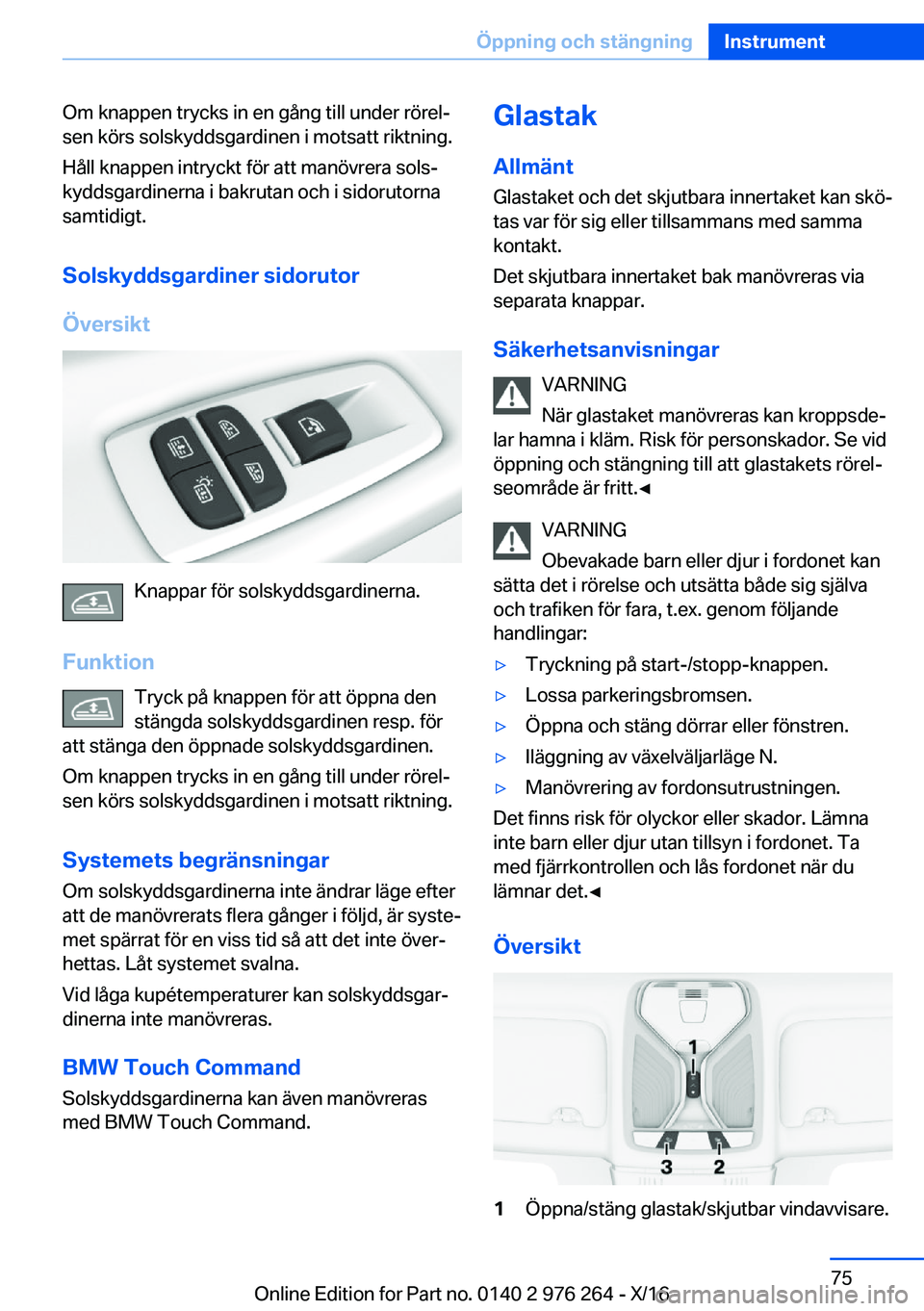 BMW 7 SERIES 2017  InstruktionsbÖcker (in Swedish) �O�m� �k�n�a�p�p�e�n� �t�r�y�c�k�s� �i�n� �e�n� �g�å�n�g� �t�i�l�l� �u�n�d�e�r� �r�ö�r�e�lj
�s�e�n� �k�ö�r�s� �s�o�l�s�k�y�d�d�s�g�a�r�d�i�n�e�n� �i� �m�o�t�s�a�t�t� �r�i�k�t�n�i�n�g�.
�H�å�l�l� 