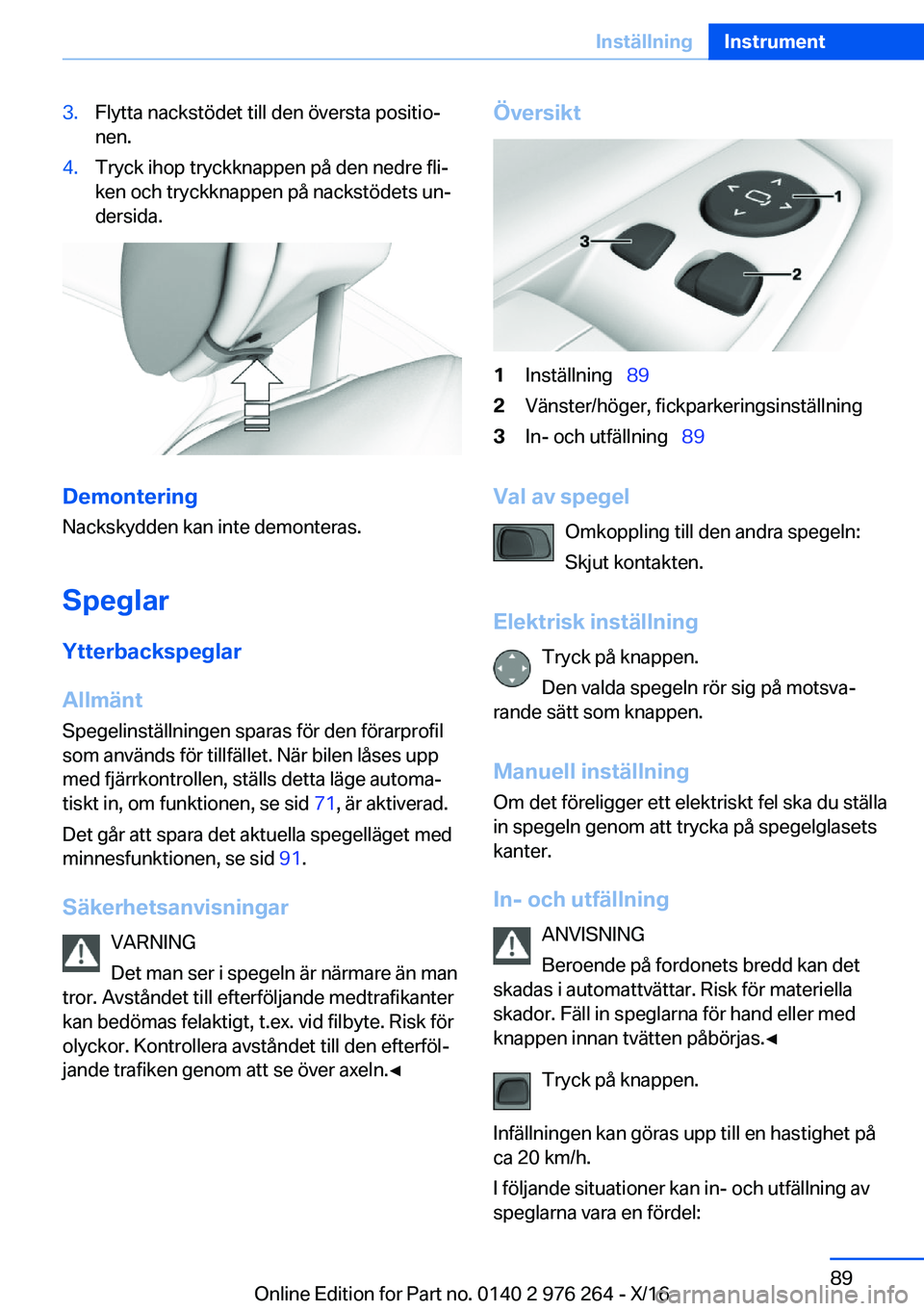 BMW 7 SERIES 2017  InstruktionsbÖcker (in Swedish) �3�.�F�l�y�t�t�a� �n�a�c�k�s�t�ö�d�e�t� �t�i�l�l� �d�e�n� �ö�v�e�r�s�t�a� �p�o�s�i�t�i�oj
�n�e�n�.�4�.�T�r�y�c�k� �i�h�o�p� �t�r�y�c�k�k�n�a�p�p�e�n� �p�å� �d�e�n� �n�e�d�r�e� �f�l�ij �k�e�n� �o�