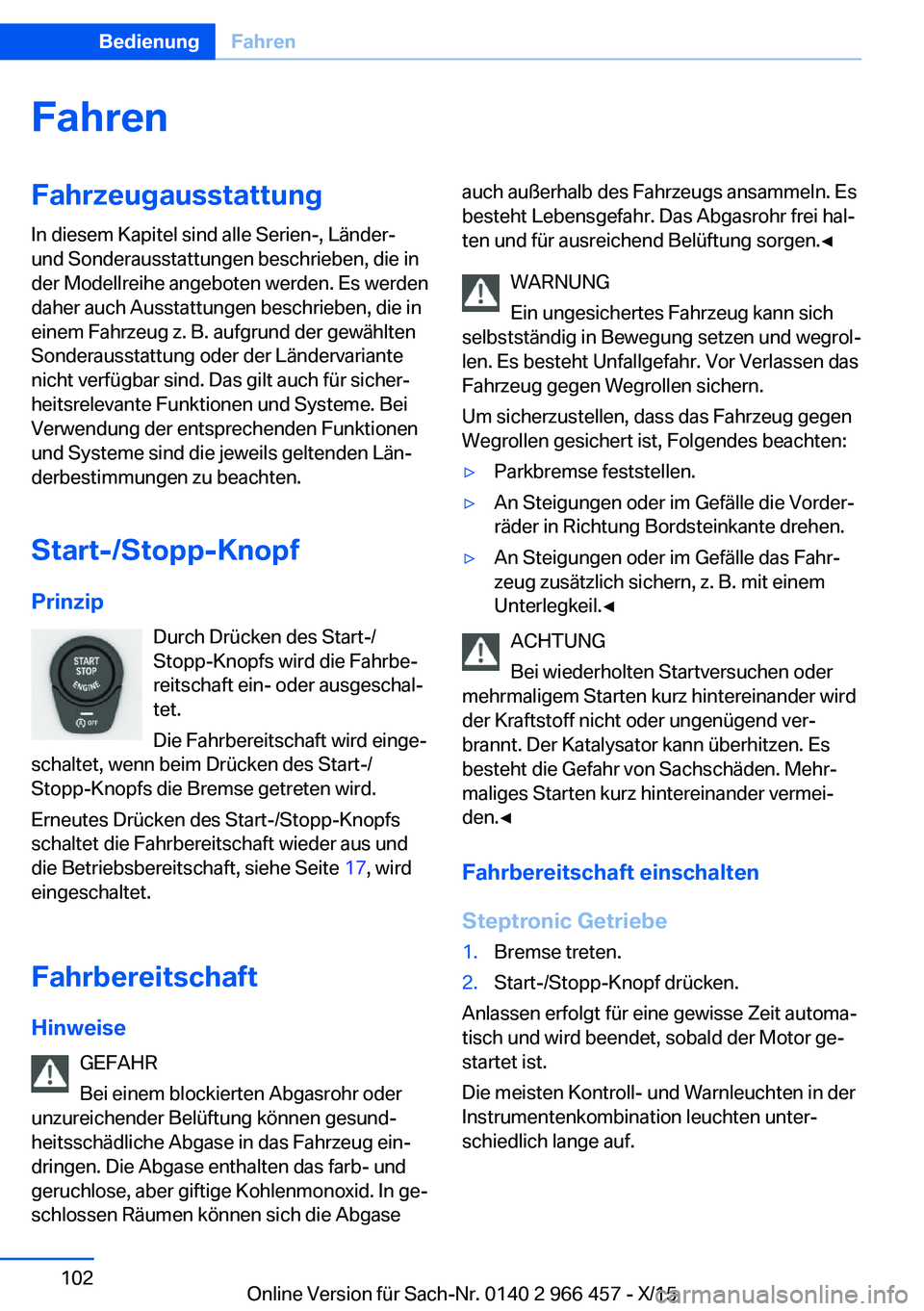 BMW 7 SERIES 2016 Betriebsanleitungen (in German) FahrenFahrzeugausstattung
In diesem Kapitel sind alle Serien-, Länder-
und Sonderausstattungen beschrieben, die in
der Modellreihe angeboten werden. Es werden
daher auch Ausstattungen beschrieben, di BMW 7 SERIES 2016 Betriebsanleitungen (in German) FahrenFahrzeugausstattung
In diesem Kapitel sind alle Serien-, Länder-
und Sonderausstattungen beschrieben, die in
der Modellreihe angeboten werden. Es werden
daher auch Ausstattungen beschrieben, di