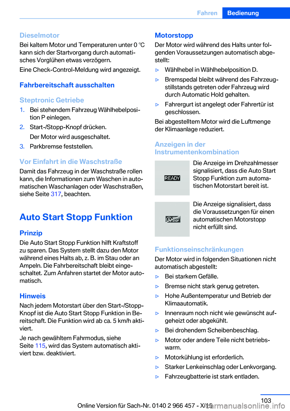 BMW 7 SERIES 2016 Betriebsanleitungen (in German) DieselmotorBei kaltem Motor und Temperaturen unter 0 ℃
kann sich der Startvorgang durch automati‐
sches Vorglühen etwas verzögern.
Eine Check-Control-Meldung wird angezeigt.
Fahrbereitschaft aus BMW 7 SERIES 2016 Betriebsanleitungen (in German) DieselmotorBei kaltem Motor und Temperaturen unter 0 ℃
kann sich der Startvorgang durch automati‐
sches Vorglühen etwas verzögern.
Eine Check-Control-Meldung wird angezeigt.
Fahrbereitschaft aus