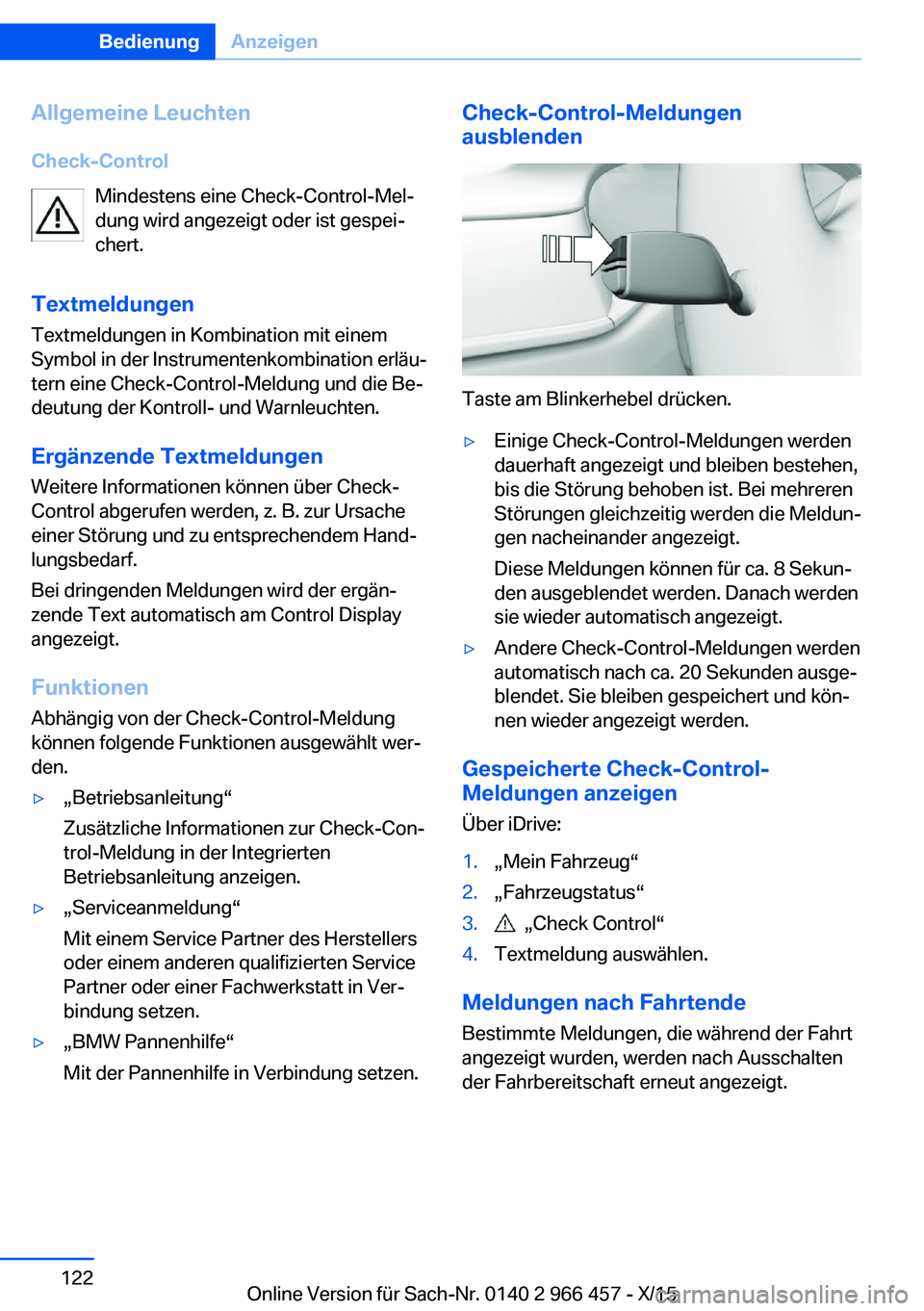 BMW 7 SERIES 2016 Betriebsanleitungen (in German) Allgemeine Leuchten
Check-Control Mindestens eine Check-Control-Mel‐
dung wird angezeigt oder ist gespei‐
chert.
Textmeldungen
Textmeldungen in Kombination mit einem
Symbol in der Instrumentenkomb BMW 7 SERIES 2016 Betriebsanleitungen (in German) Allgemeine Leuchten
Check-Control Mindestens eine Check-Control-Mel‐
dung wird angezeigt oder ist gespei‐
chert.
Textmeldungen
Textmeldungen in Kombination mit einem
Symbol in der Instrumentenkomb