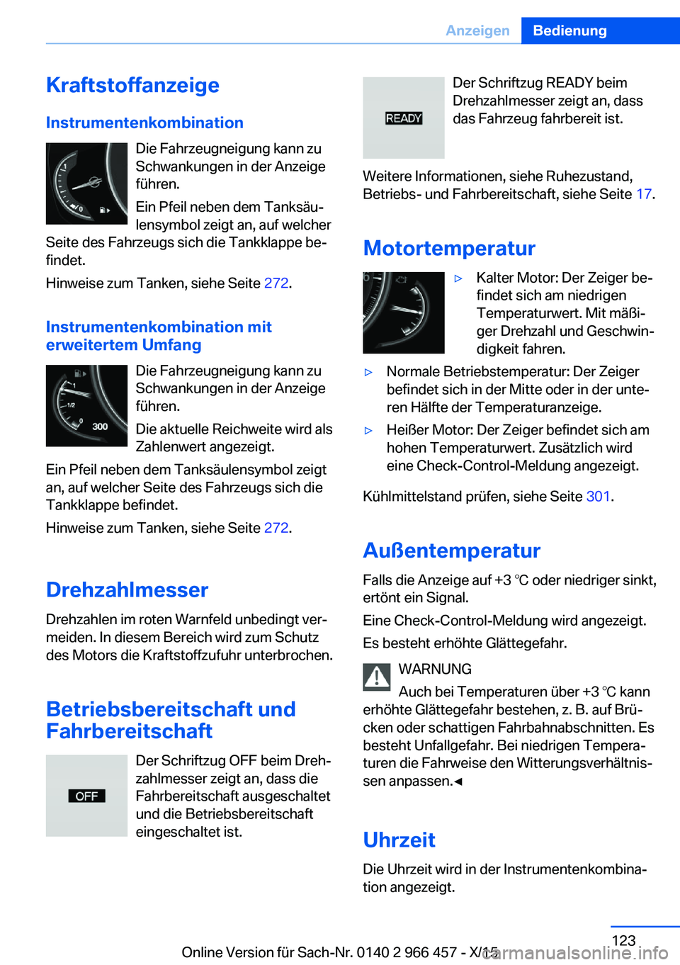 BMW 7 SERIES 2016 Betriebsanleitungen (in German) KraftstoffanzeigeInstrumentenkombination Die Fahrzeugneigung kann zu
Schwankungen in der Anzeige
führen.
Ein Pfeil neben dem Tanksäu‐
lensymbol zeigt an, auf welcher
Seite des Fahrzeugs sich die T BMW 7 SERIES 2016 Betriebsanleitungen (in German) KraftstoffanzeigeInstrumentenkombination Die Fahrzeugneigung kann zu
Schwankungen in der Anzeige
führen.
Ein Pfeil neben dem Tanksäu‐
lensymbol zeigt an, auf welcher
Seite des Fahrzeugs sich die T