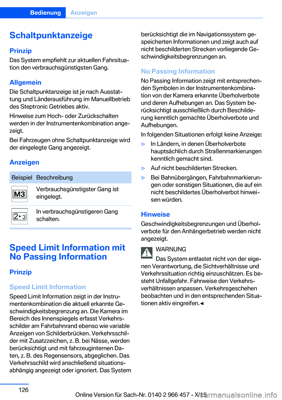 BMW 7 SERIES 2016  Betriebsanleitungen (in German) Schaltpunktanzeige
Prinzip Das System empfiehlt zur aktuellen Fahrsitua‐
tion den verbrauchsgünstigsten Gang.
Allgemein Die Schaltpunktanzeige ist je nach Ausstat‐
tung und Länderausführung im 