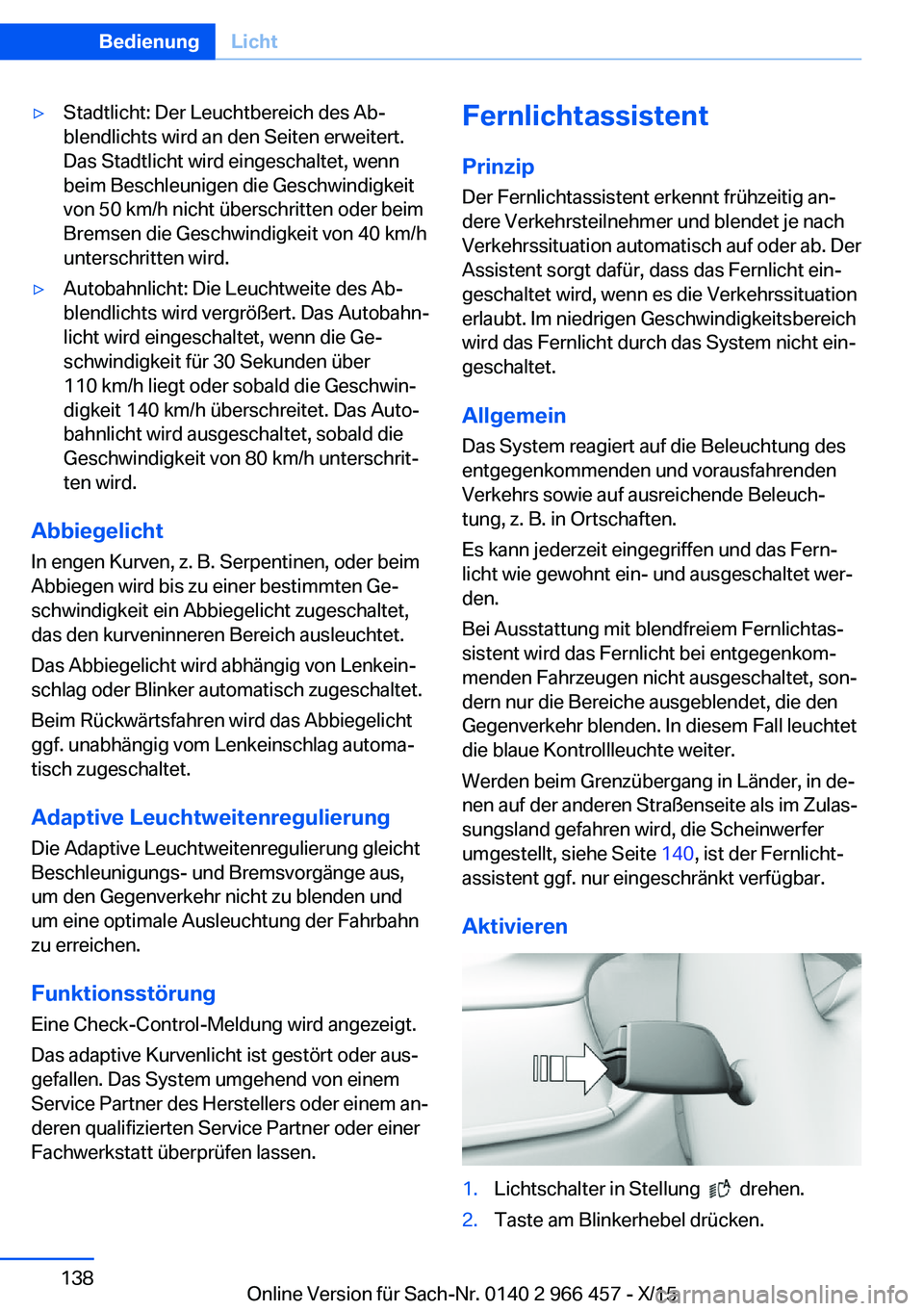 BMW 7 SERIES 2016 Betriebsanleitungen (in German) ▷Stadtlicht: Der Leuchtbereich des Ab‐
blendlichts wird an den Seiten erweitert.
Das Stadtlicht wird eingeschaltet, wenn
beim Beschleunigen die Geschwindigkeit
von 50 km/h nicht überschritten ode BMW 7 SERIES 2016 Betriebsanleitungen (in German) ▷Stadtlicht: Der Leuchtbereich des Ab‐
blendlichts wird an den Seiten erweitert.
Das Stadtlicht wird eingeschaltet, wenn
beim Beschleunigen die Geschwindigkeit
von 50 km/h nicht überschritten ode