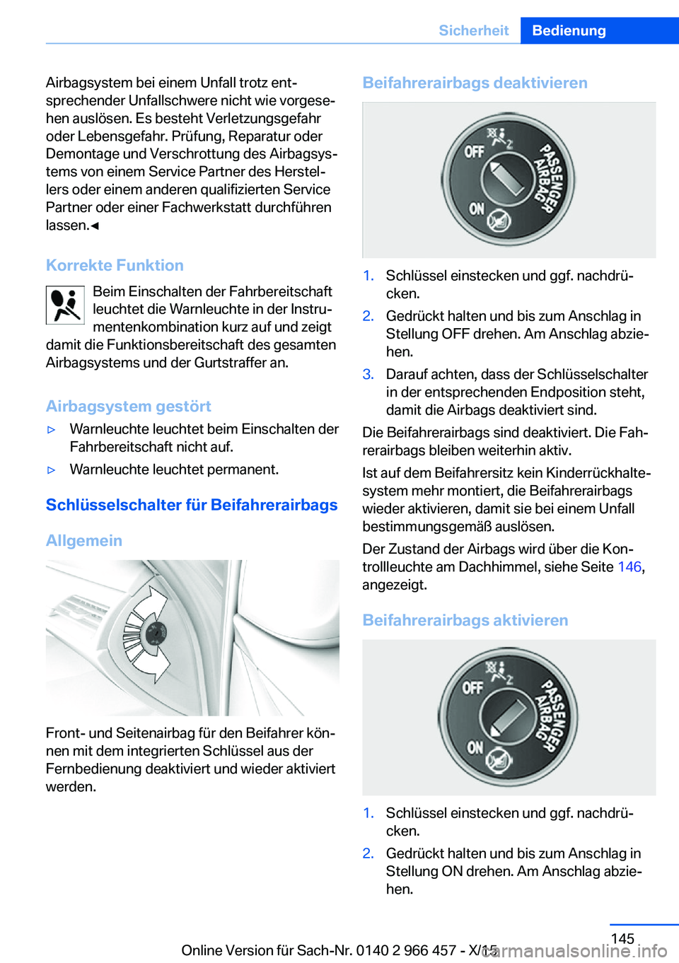 BMW 7 SERIES 2016 Betriebsanleitungen (in German) Airbagsystem bei einem Unfall trotz ent‐
sprechender Unfallschwere nicht wie vorgese‐
hen auslösen. Es besteht Verletzungsgefahr
oder Lebensgefahr. Prüfung, Reparatur oder
Demontage und Verschro BMW 7 SERIES 2016 Betriebsanleitungen (in German) Airbagsystem bei einem Unfall trotz ent‐
sprechender Unfallschwere nicht wie vorgese‐
hen auslösen. Es besteht Verletzungsgefahr
oder Lebensgefahr. Prüfung, Reparatur oder
Demontage und Verschro
