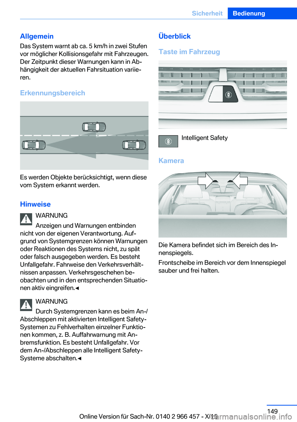 BMW 7 SERIES 2016 Betriebsanleitungen (in German) AllgemeinDas System warnt ab ca. 5 km/h in zwei Stufen
vor möglicher Kollisionsgefahr mit Fahrzeugen.
Der Zeitpunkt dieser Warnungen kann in Ab‐
hängigkeit der aktuellen Fahrsituation variie‐
re BMW 7 SERIES 2016 Betriebsanleitungen (in German) AllgemeinDas System warnt ab ca. 5 km/h in zwei Stufen
vor möglicher Kollisionsgefahr mit Fahrzeugen.
Der Zeitpunkt dieser Warnungen kann in Ab‐
hängigkeit der aktuellen Fahrsituation variie‐
re