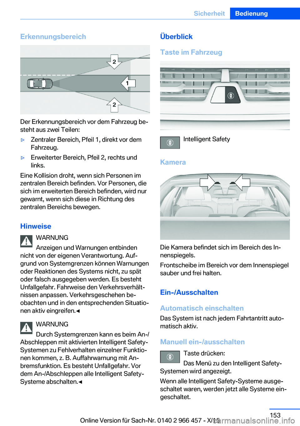 BMW 7 SERIES 2016 Betriebsanleitungen (in German) Erkennungsbereich
Der Erkennungsbereich vor dem Fahrzeug be‐
steht aus zwei Teilen:
▷Zentraler Bereich, Pfeil 1, direkt vor dem
Fahrzeug.▷Erweiterter Bereich, Pfeil 2, rechts und
links.
Eine Kol BMW 7 SERIES 2016 Betriebsanleitungen (in German) Erkennungsbereich
Der Erkennungsbereich vor dem Fahrzeug be‐
steht aus zwei Teilen:
▷Zentraler Bereich, Pfeil 1, direkt vor dem
Fahrzeug.▷Erweiterter Bereich, Pfeil 2, rechts und
links.
Eine Kol