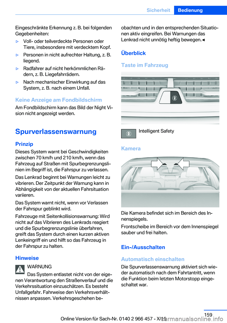 BMW 7 SERIES 2016 Betriebsanleitungen (in German) Eingeschränkte Erkennung z. B. bei folgenden
Gegebenheiten:▷Voll- oder teilverdeckte Personen oder
Tiere, insbesondere mit verdecktem Kopf.▷Personen in nicht aufrechter Haltung, z. B.
liegend.▷ BMW 7 SERIES 2016 Betriebsanleitungen (in German) Eingeschränkte Erkennung z. B. bei folgenden
Gegebenheiten:▷Voll- oder teilverdeckte Personen oder
Tiere, insbesondere mit verdecktem Kopf.▷Personen in nicht aufrechter Haltung, z. B.
liegend.▷