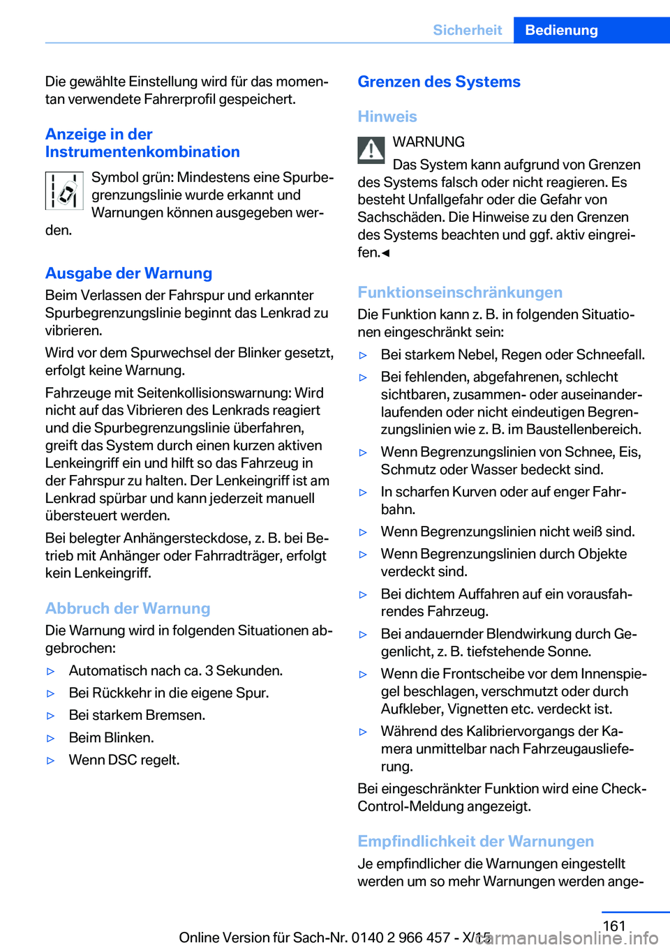 BMW 7 SERIES 2016 Betriebsanleitungen (in German) Die gewählte Einstellung wird für das momen‐
tan verwendete Fahrerprofil gespeichert.
Anzeige in der
Instrumentenkombination
Symbol grün: Mindestens eine Spurbe‐
grenzungslinie wurde erkannt un BMW 7 SERIES 2016 Betriebsanleitungen (in German) Die gewählte Einstellung wird für das momen‐
tan verwendete Fahrerprofil gespeichert.
Anzeige in der
Instrumentenkombination
Symbol grün: Mindestens eine Spurbe‐
grenzungslinie wurde erkannt un