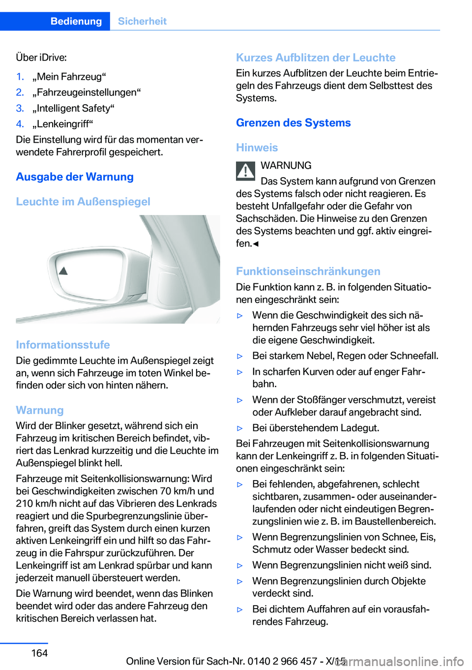 BMW 7 SERIES 2016 Betriebsanleitungen (in German) Über iDrive:1.„Mein Fahrzeug“2.„Fahrzeugeinstellungen“3.„Intelligent Safety“4.„Lenkeingriff“
Die Einstellung wird für das momentan ver‐
wendete Fahrerprofil gespeichert.
Ausgabe de BMW 7 SERIES 2016 Betriebsanleitungen (in German) Über iDrive:1.„Mein Fahrzeug“2.„Fahrzeugeinstellungen“3.„Intelligent Safety“4.„Lenkeingriff“
Die Einstellung wird für das momentan ver‐
wendete Fahrerprofil gespeichert.
Ausgabe de