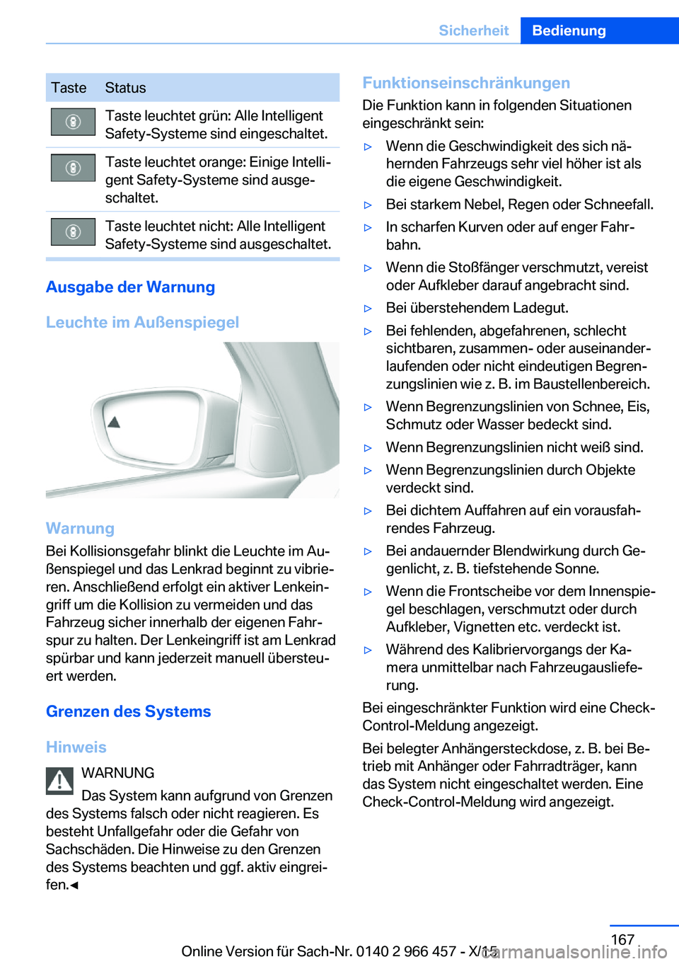 BMW 7 SERIES 2016 Betriebsanleitungen (in German) TasteStatusTaste leuchtet grün: Alle Intelligent
Safety-Systeme sind eingeschaltet.Taste leuchtet orange: Einige Intelli‐
gent Safety-Systeme sind ausge‐
schaltet.Taste leuchtet nicht: Alle Intel BMW 7 SERIES 2016 Betriebsanleitungen (in German) TasteStatusTaste leuchtet grün: Alle Intelligent
Safety-Systeme sind eingeschaltet.Taste leuchtet orange: Einige Intelli‐
gent Safety-Systeme sind ausge‐
schaltet.Taste leuchtet nicht: Alle Intel