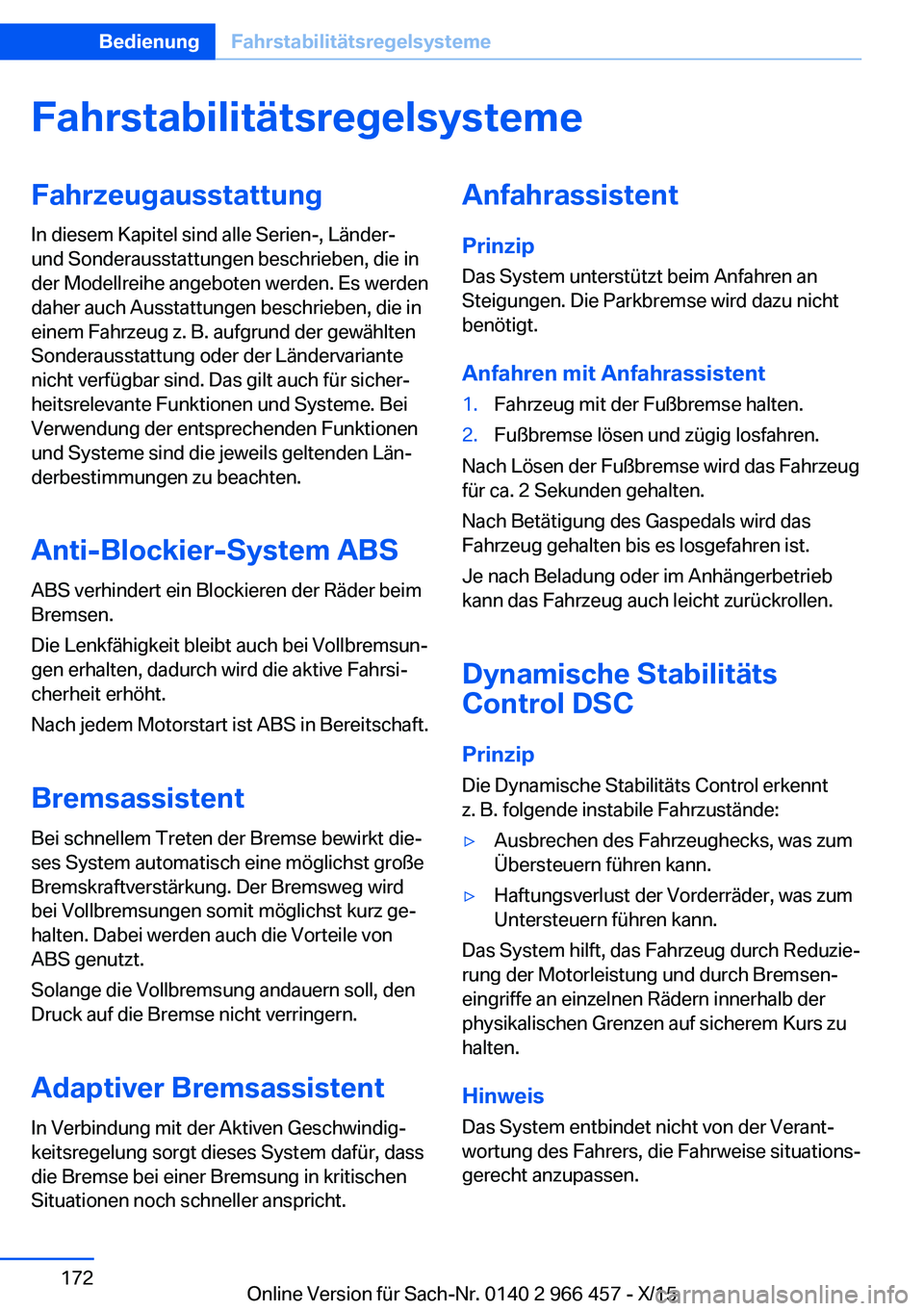 BMW 7 SERIES 2016  Betriebsanleitungen (in German) FahrstabilitätsregelsystemeFahrzeugausstattung
In diesem Kapitel sind alle Serien-, Länder-
und Sonderausstattungen beschrieben, die in
der Modellreihe angeboten werden. Es werden
daher auch Ausstat
