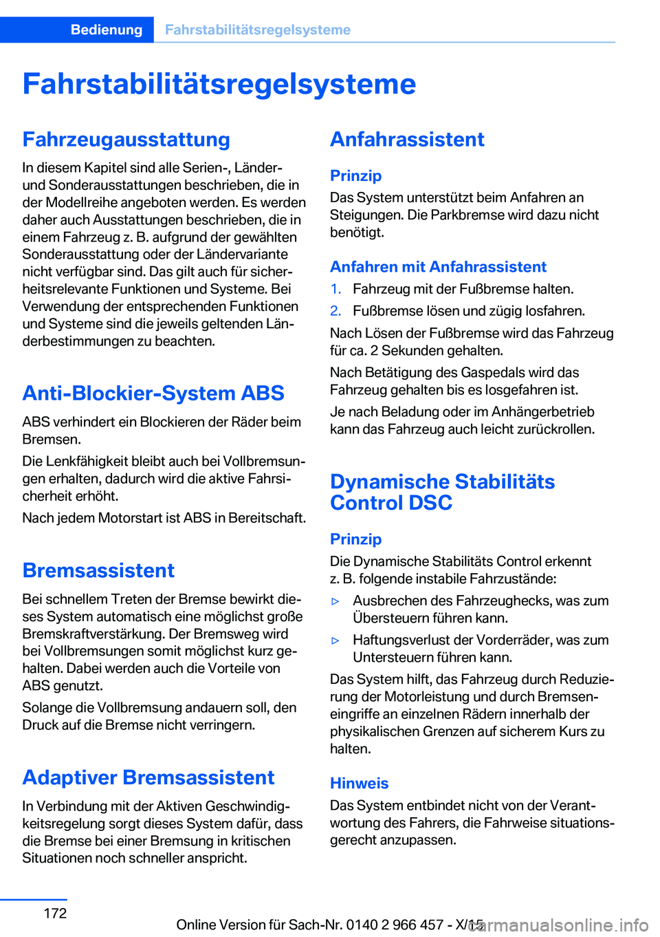BMW 7 SERIES 2016 Betriebsanleitungen (in German) FahrstabilitätsregelsystemeFahrzeugausstattung
In diesem Kapitel sind alle Serien-, Länder-
und Sonderausstattungen beschrieben, die in
der Modellreihe angeboten werden. Es werden
daher auch Ausstat BMW 7 SERIES 2016 Betriebsanleitungen (in German) FahrstabilitätsregelsystemeFahrzeugausstattung
In diesem Kapitel sind alle Serien-, Länder-
und Sonderausstattungen beschrieben, die in
der Modellreihe angeboten werden. Es werden
daher auch Ausstat
