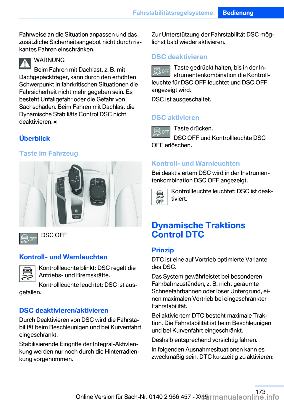 BMW 7 SERIES 2016 Betriebsanleitungen (in German) Fahrweise an die Situation anpassen und das
zusätzliche Sicherheitsangebot nicht durch ris‐
kantes Fahren einschränken.
WARNUNG
Beim Fahren mit Dachlast, z. B. mit
Dachgepäckträger, kann durch d BMW 7 SERIES 2016 Betriebsanleitungen (in German) Fahrweise an die Situation anpassen und das
zusätzliche Sicherheitsangebot nicht durch ris‐
kantes Fahren einschränken.
WARNUNG
Beim Fahren mit Dachlast, z. B. mit
Dachgepäckträger, kann durch d