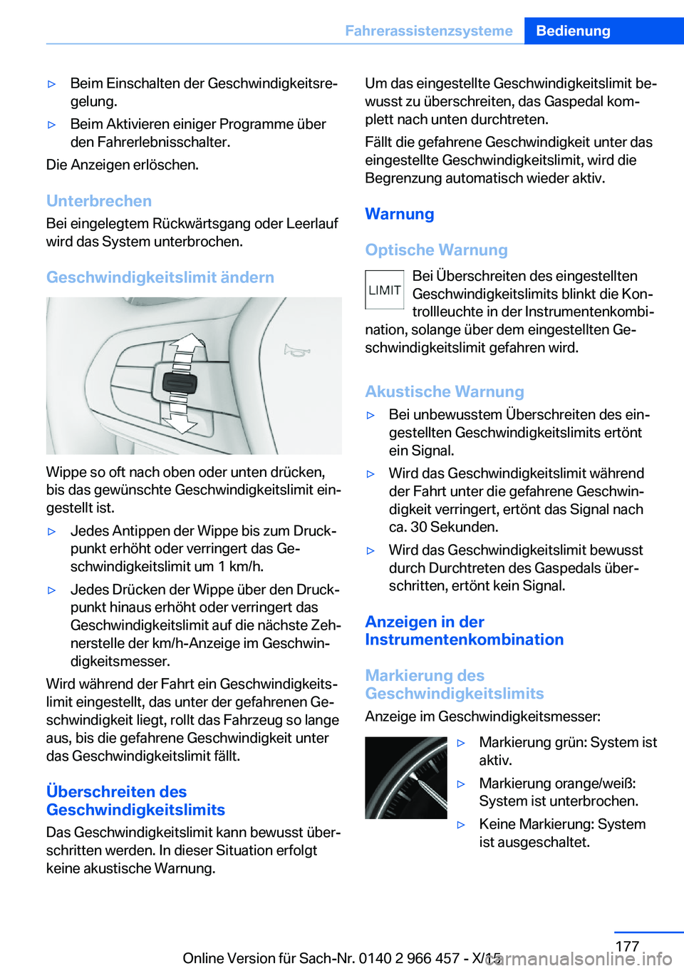 BMW 7 SERIES 2016 Betriebsanleitungen (in German) ▷Beim Einschalten der Geschwindigkeitsre‐
gelung.▷Beim Aktivieren einiger Programme über
den Fahrerlebnisschalter.
Die Anzeigen erlöschen.
Unterbrechen Bei eingelegtem Rückwärtsgang oder Lee BMW 7 SERIES 2016 Betriebsanleitungen (in German) ▷Beim Einschalten der Geschwindigkeitsre‐
gelung.▷Beim Aktivieren einiger Programme über
den Fahrerlebnisschalter.
Die Anzeigen erlöschen.
Unterbrechen Bei eingelegtem Rückwärtsgang oder Lee