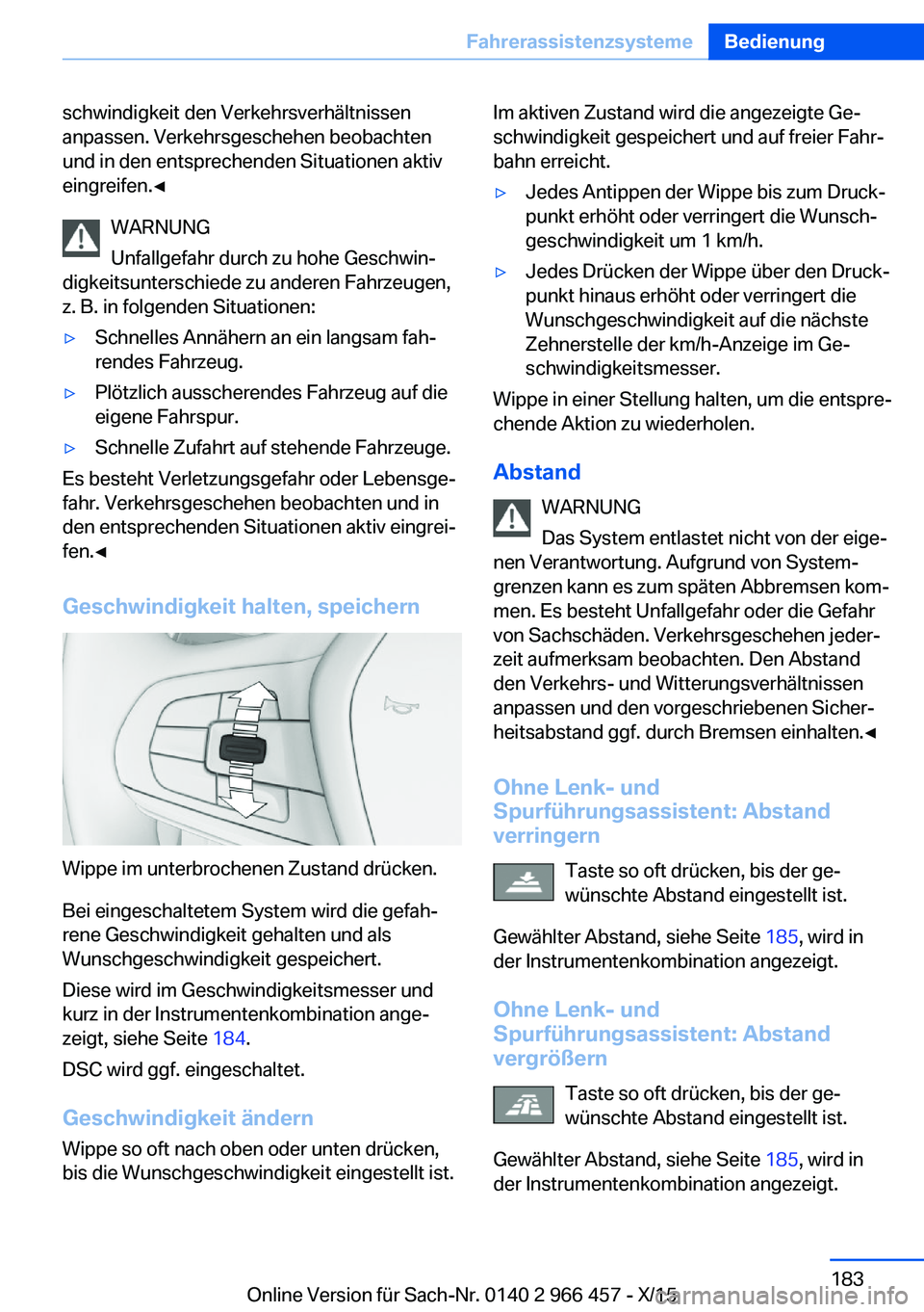 BMW 7 SERIES 2016 Betriebsanleitungen (in German) schwindigkeit den Verkehrsverhältnissen
anpassen. Verkehrsgeschehen beobachten
und in den entsprechenden Situationen aktiv
eingreifen.◀
WARNUNG
Unfallgefahr durch zu hohe Geschwin‐
digkeitsunters BMW 7 SERIES 2016 Betriebsanleitungen (in German) schwindigkeit den Verkehrsverhältnissen
anpassen. Verkehrsgeschehen beobachten
und in den entsprechenden Situationen aktiv
eingreifen.◀
WARNUNG
Unfallgefahr durch zu hohe Geschwin‐
digkeitsunters