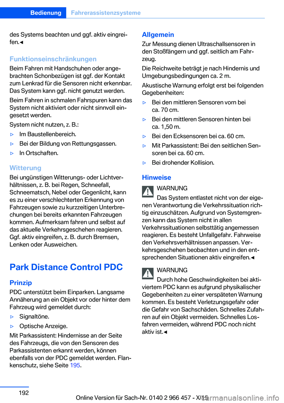 BMW 7 SERIES 2016 Betriebsanleitungen (in German) des Systems beachten und ggf. aktiv eingrei‐
fen.◀
Funktionseinschränkungen Beim Fahren mit Handschuhen oder ange‐
brachten Schonbezügen ist ggf. der Kontakt
zum Lenkrad für die Sensoren nich BMW 7 SERIES 2016 Betriebsanleitungen (in German) des Systems beachten und ggf. aktiv eingrei‐
fen.◀
Funktionseinschränkungen Beim Fahren mit Handschuhen oder ange‐
brachten Schonbezügen ist ggf. der Kontakt
zum Lenkrad für die Sensoren nich