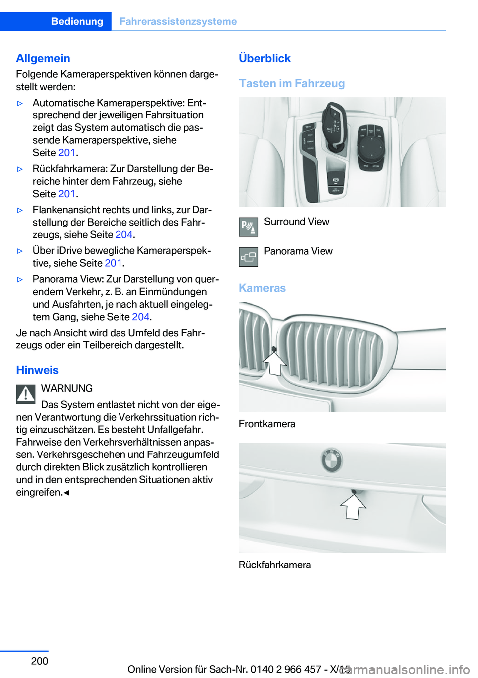 BMW 7 SERIES 2016 Betriebsanleitungen (in German) AllgemeinFolgende Kameraperspektiven können darge‐
stellt werden:▷Automatische Kameraperspektive: Ent‐
sprechend der jeweiligen Fahrsituation
zeigt das System automatisch die pas‐
sende Kamer BMW 7 SERIES 2016 Betriebsanleitungen (in German) AllgemeinFolgende Kameraperspektiven können darge‐
stellt werden:▷Automatische Kameraperspektive: Ent‐
sprechend der jeweiligen Fahrsituation
zeigt das System automatisch die pas‐
sende Kamer