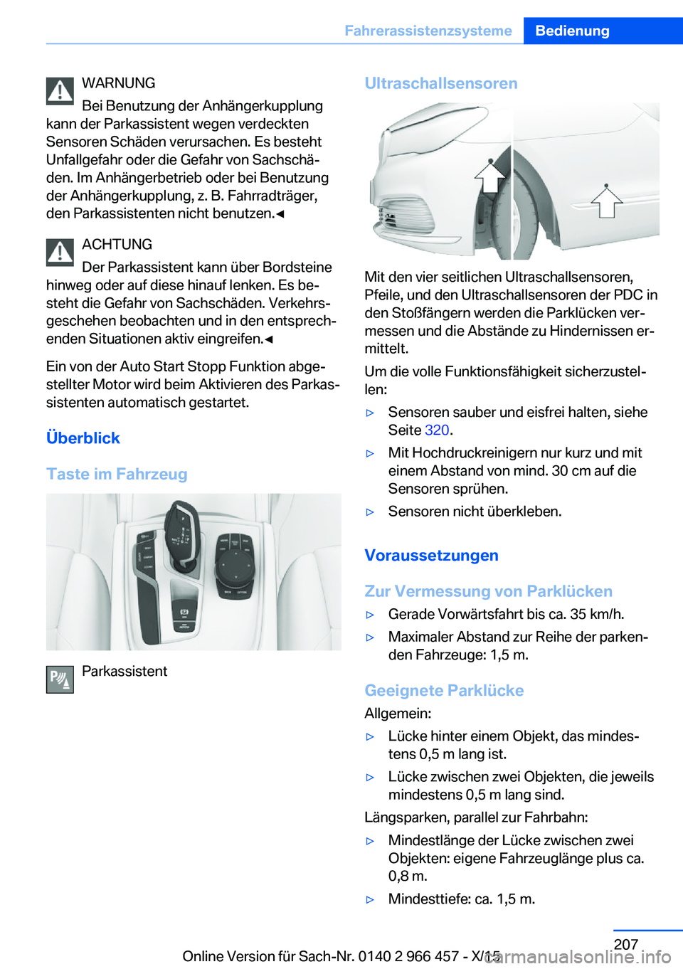 BMW 7 SERIES 2016 Betriebsanleitungen (in German) WARNUNG
Bei Benutzung der Anhängerkupplung
kann der Parkassistent wegen verdeckten
Sensoren Schäden verursachen. Es besteht
Unfallgefahr oder die Gefahr von Sachschä‐
den. Im Anhängerbetrieb ode BMW 7 SERIES 2016 Betriebsanleitungen (in German) WARNUNG
Bei Benutzung der Anhängerkupplung
kann der Parkassistent wegen verdeckten
Sensoren Schäden verursachen. Es besteht
Unfallgefahr oder die Gefahr von Sachschä‐
den. Im Anhängerbetrieb ode