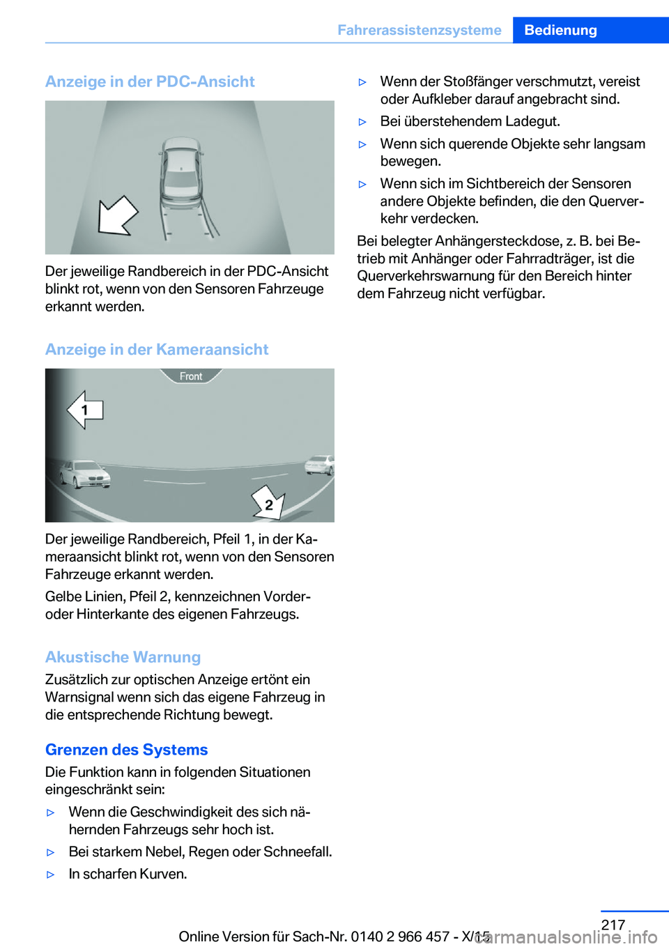 BMW 7 SERIES 2016 Betriebsanleitungen (in German) Anzeige in der PDC-Ansicht
Der jeweilige Randbereich in der PDC-Ansicht
blinkt rot, wenn von den Sensoren Fahrzeuge
erkannt werden.
Anzeige in der Kameraansicht
Der jeweilige Randbereich, Pfeil 1, in BMW 7 SERIES 2016 Betriebsanleitungen (in German) Anzeige in der PDC-Ansicht
Der jeweilige Randbereich in der PDC-Ansicht
blinkt rot, wenn von den Sensoren Fahrzeuge
erkannt werden.
Anzeige in der Kameraansicht
Der jeweilige Randbereich, Pfeil 1, in