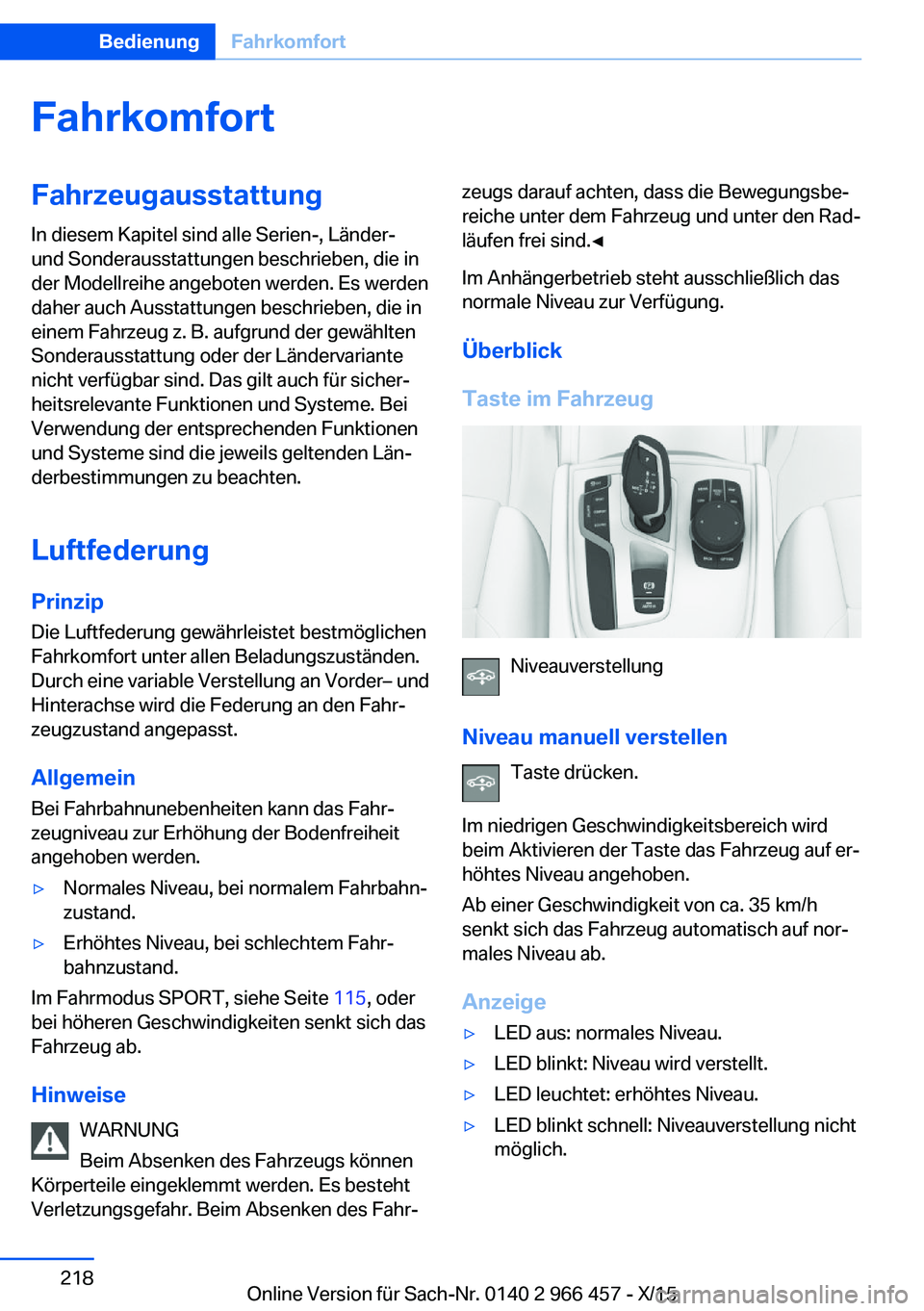 BMW 7 SERIES 2016 Betriebsanleitungen (in German) FahrkomfortFahrzeugausstattung
In diesem Kapitel sind alle Serien-, Länder-
und Sonderausstattungen beschrieben, die in
der Modellreihe angeboten werden. Es werden
daher auch Ausstattungen beschriebe BMW 7 SERIES 2016 Betriebsanleitungen (in German) FahrkomfortFahrzeugausstattung
In diesem Kapitel sind alle Serien-, Länder-
und Sonderausstattungen beschrieben, die in
der Modellreihe angeboten werden. Es werden
daher auch Ausstattungen beschriebe