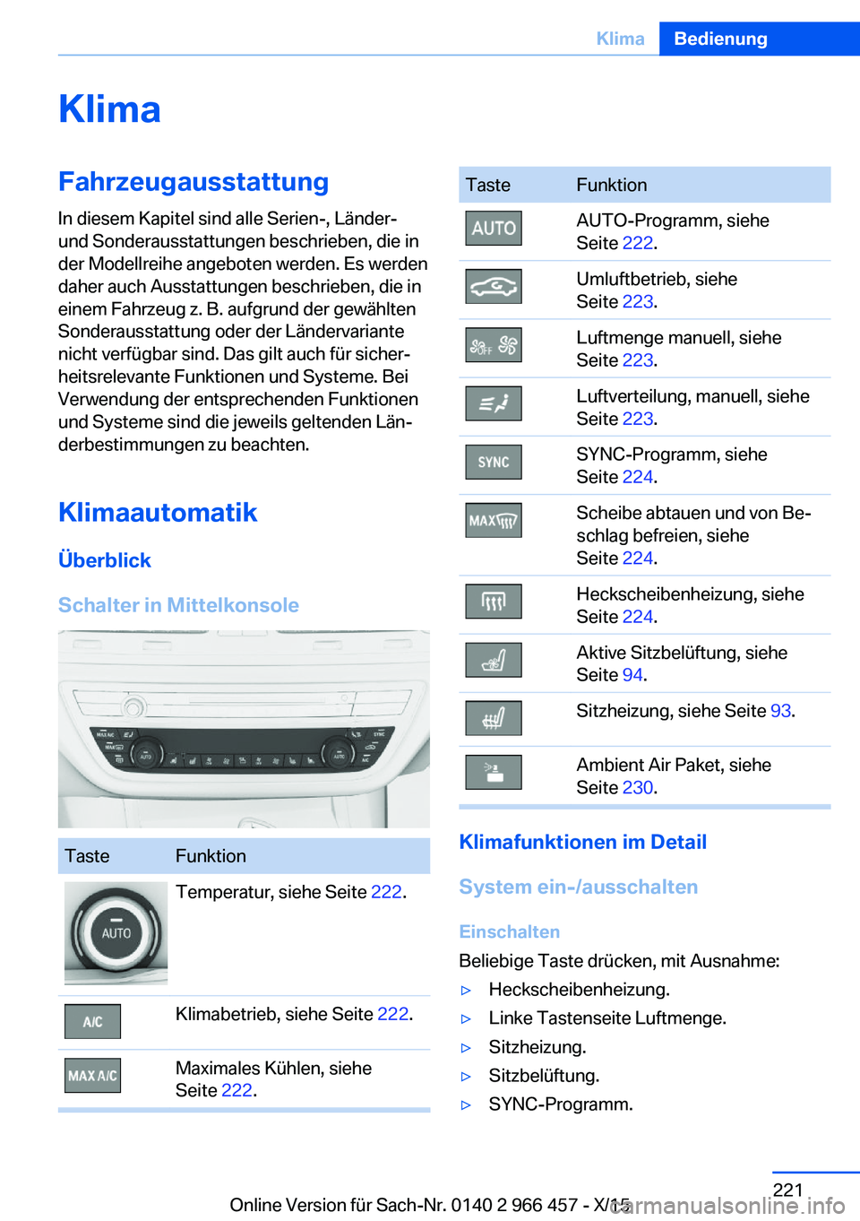 BMW 7 SERIES 2016 Betriebsanleitungen (in German) KlimaFahrzeugausstattungIn diesem Kapitel sind alle Serien-, Länder-
und Sonderausstattungen beschrieben, die in
der Modellreihe angeboten werden. Es werden
daher auch Ausstattungen beschrieben, die BMW 7 SERIES 2016 Betriebsanleitungen (in German) KlimaFahrzeugausstattungIn diesem Kapitel sind alle Serien-, Länder-
und Sonderausstattungen beschrieben, die in
der Modellreihe angeboten werden. Es werden
daher auch Ausstattungen beschrieben, die