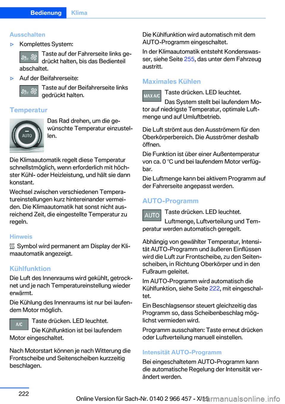 BMW 7 SERIES 2016 Betriebsanleitungen (in German) Ausschalten▷Komplettes System:Taste auf der Fahrerseite links ge‐
drückt halten, bis das Bedienteil
abschaltet.▷Auf der Beifahrerseite:
Taste auf der Beifahrerseite links
gedrückt halten.
Temp BMW 7 SERIES 2016 Betriebsanleitungen (in German) Ausschalten▷Komplettes System:Taste auf der Fahrerseite links ge‐
drückt halten, bis das Bedienteil
abschaltet.▷Auf der Beifahrerseite:
Taste auf der Beifahrerseite links
gedrückt halten.
Temp