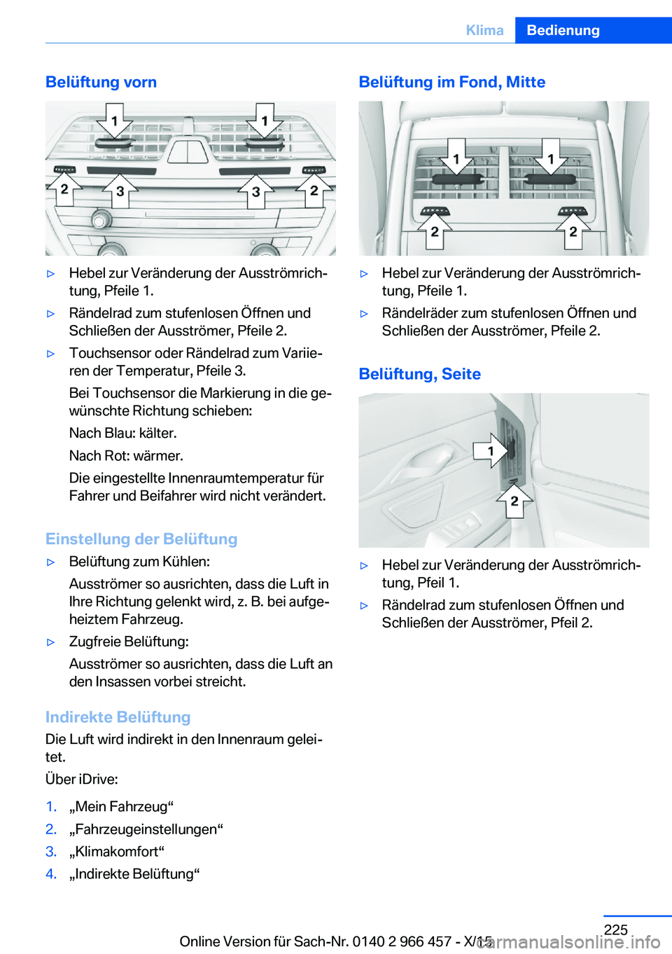 BMW 7 SERIES 2016 Betriebsanleitungen (in German) Belüftung vorn▷Hebel zur Veränderung der Ausströmrich‐
tung, Pfeile 1.▷Rändelrad zum stufenlosen Öffnen und
Schließen der Ausströmer, Pfeile 2.▷Touchsensor oder Rändelrad zum Variie‐ BMW 7 SERIES 2016 Betriebsanleitungen (in German) Belüftung vorn▷Hebel zur Veränderung der Ausströmrich‐
tung, Pfeile 1.▷Rändelrad zum stufenlosen Öffnen und
Schließen der Ausströmer, Pfeile 2.▷Touchsensor oder Rändelrad zum Variie‐