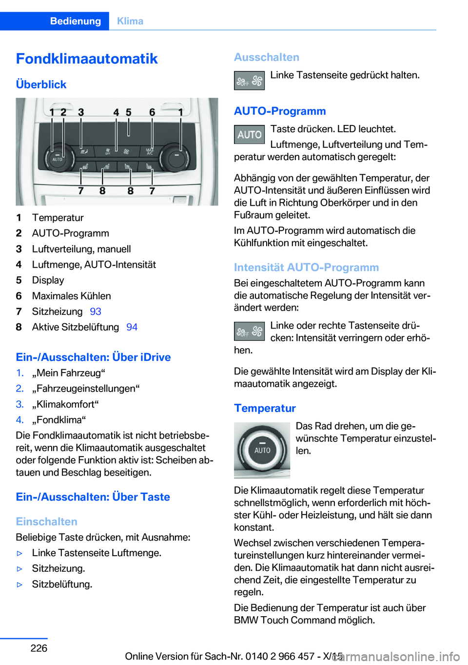 BMW 7 SERIES 2016 Betriebsanleitungen (in German) FondklimaautomatikÜberblick1Temperatur2AUTO-Programm3Luftverteilung, manuell4Luftmenge, AUTO-Intensität5Display6Maximales Kühlen7Sitzheizung 938Aktive Sitzbelüftung 94
Ein-/Ausschalten BMW 7 SERIES 2016 Betriebsanleitungen (in German) FondklimaautomatikÜberblick1Temperatur2AUTO-Programm3Luftverteilung, manuell4Luftmenge, AUTO-Intensität5Display6Maximales Kühlen7Sitzheizung 938Aktive Sitzbelüftung 94
Ein-/Ausschalten