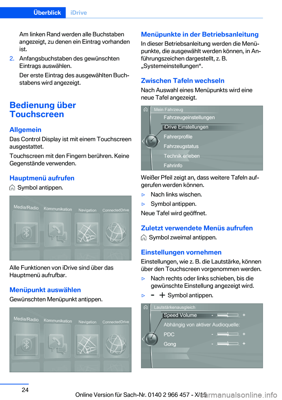 BMW 7 SERIES 2016  Betriebsanleitungen (in German) Am linken Rand werden alle Buchstaben
angezeigt, zu denen ein Eintrag vorhanden
ist.2.Anfangsbuchstaben des gewünschten
Eintrags auswählen.
Der erste Eintrag des ausgewählten Buch‐
stabens wird a