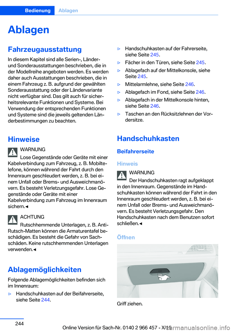 BMW 7 SERIES 2016  Betriebsanleitungen (in German) AblagenFahrzeugausstattungIn diesem Kapitel sind alle Serien-, Länder-
und Sonderausstattungen beschrieben, die in
der Modellreihe angeboten werden. Es werden
daher auch Ausstattungen beschrieben, di