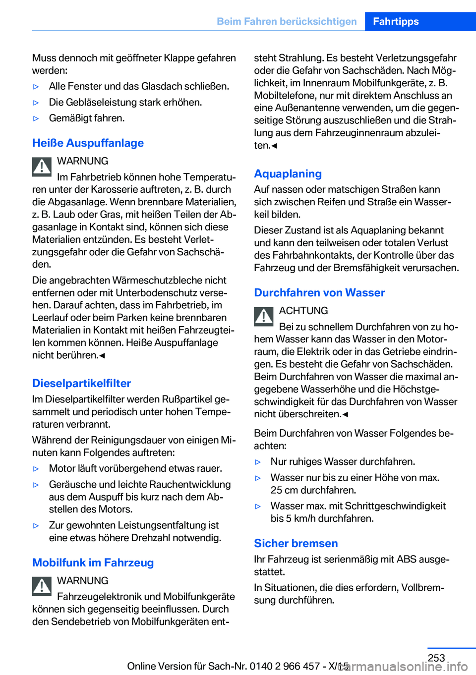BMW 7 SERIES 2016 Betriebsanleitungen (in German) Muss dennoch mit geöffneter Klappe gefahren
werden:▷Alle Fenster und das Glasdach schließen.▷Die Gebläseleistung stark erhöhen.▷Gemäßigt fahren.
Heiße Auspuffanlage
WARNUNG
Im Fahrbetrieb BMW 7 SERIES 2016 Betriebsanleitungen (in German) Muss dennoch mit geöffneter Klappe gefahren
werden:▷Alle Fenster und das Glasdach schließen.▷Die Gebläseleistung stark erhöhen.▷Gemäßigt fahren.
Heiße Auspuffanlage
WARNUNG
Im Fahrbetrieb