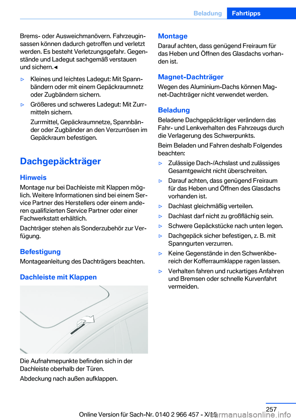 BMW 7 SERIES 2016 Betriebsanleitungen (in German) Brems- oder Ausweichmanövern. Fahrzeugin‐
sassen können dadurch getroffen und verletzt
werden. Es besteht Verletzungsgefahr. Gegen‐
stände und Ladegut sachgemäß verstauen
und sichern.◀▷Kl BMW 7 SERIES 2016 Betriebsanleitungen (in German) Brems- oder Ausweichmanövern. Fahrzeugin‐
sassen können dadurch getroffen und verletzt
werden. Es besteht Verletzungsgefahr. Gegen‐
stände und Ladegut sachgemäß verstauen
und sichern.◀▷Kl