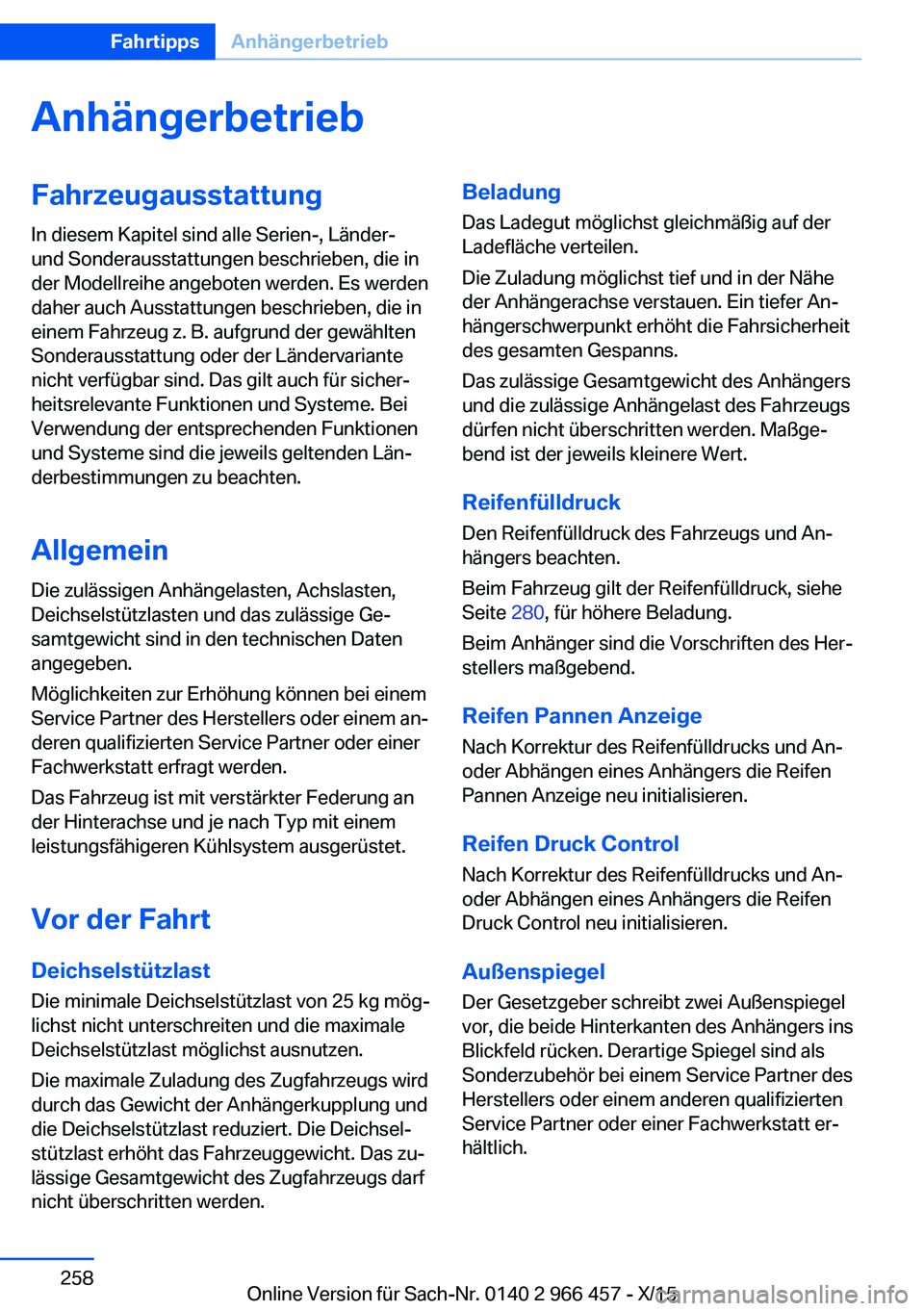 BMW 7 SERIES 2016 Betriebsanleitungen (in German) AnhängerbetriebFahrzeugausstattung
In diesem Kapitel sind alle Serien-, Länder-
und Sonderausstattungen beschrieben, die in
der Modellreihe angeboten werden. Es werden
daher auch Ausstattungen besch BMW 7 SERIES 2016 Betriebsanleitungen (in German) AnhängerbetriebFahrzeugausstattung
In diesem Kapitel sind alle Serien-, Länder-
und Sonderausstattungen beschrieben, die in
der Modellreihe angeboten werden. Es werden
daher auch Ausstattungen besch