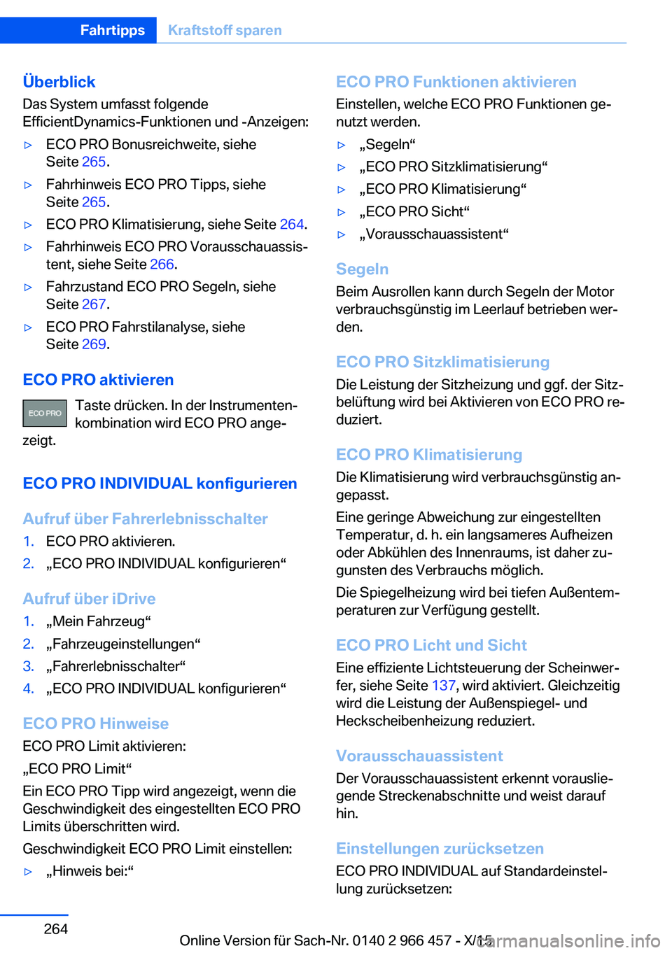 BMW 7 SERIES 2016  Betriebsanleitungen (in German) Überblick
Das System umfasst folgende
EfficientDynamics-Funktionen und -Anzeigen:▷ECO PRO Bonusreichweite, siehe
Seite  265.▷Fahrhinweis ECO PRO Tipps, siehe
Seite  265.▷ECO PRO Klimatisierung,