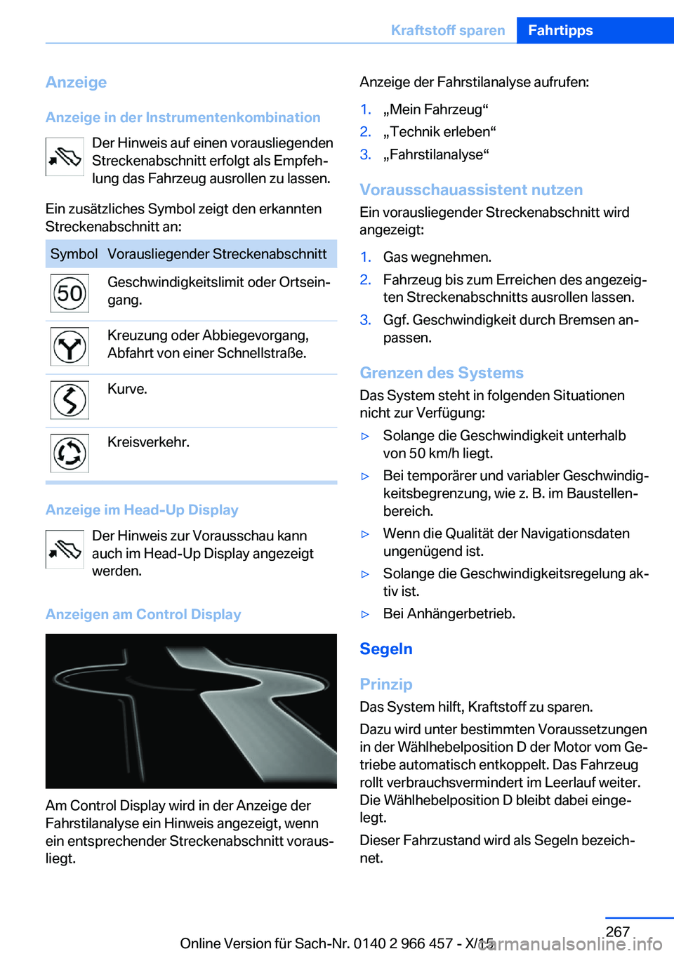 BMW 7 SERIES 2016  Betriebsanleitungen (in German) Anzeige
Anzeige in der Instrumentenkombination Der Hinweis auf einen vorausliegenden
Streckenabschnitt erfolgt als Empfeh‐
lung das Fahrzeug ausrollen zu lassen.
Ein zusätzliches Symbol zeigt den e