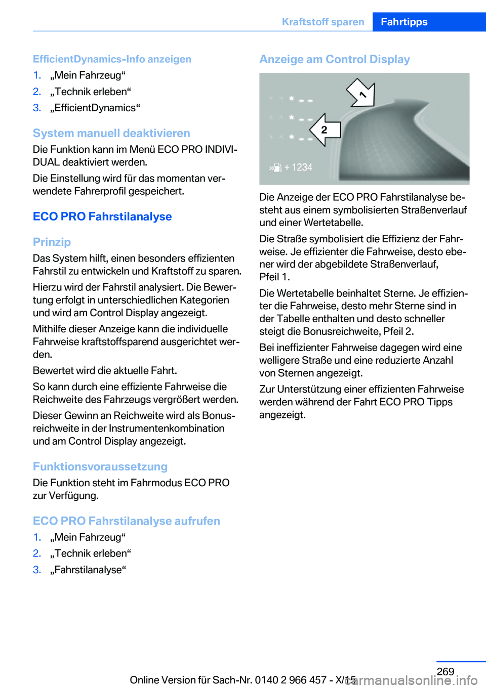 BMW 7 SERIES 2016  Betriebsanleitungen (in German) EfficientDynamics-Info anzeigen1.„Mein Fahrzeug“2.„Technik erleben“3.„EfficientDynamics“
System manuell deaktivieren
Die Funktion kann im Menü ECO PRO INDIVI‐
DUAL deaktiviert werden.
D