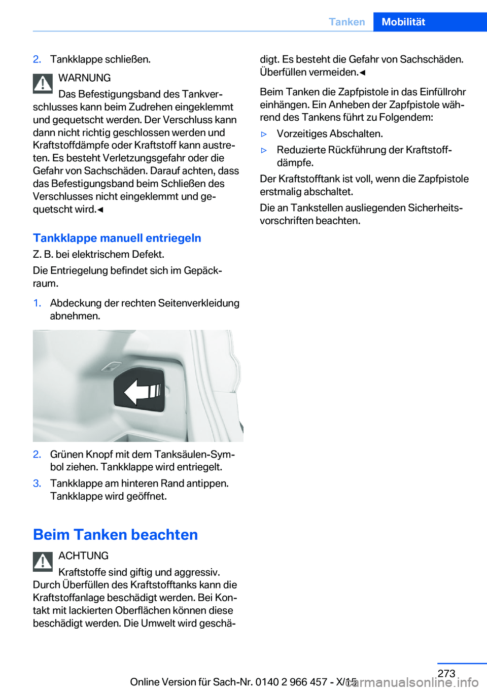 BMW 7 SERIES 2016 Betriebsanleitungen (in German) 2.Tankklappe schließen.
WARNUNG
Das Befestigungsband des Tankver‐
schlusses kann beim Zudrehen eingeklemmt
und gequetscht werden. Der Verschluss kann
dann nicht richtig geschlossen werden und
Kraft BMW 7 SERIES 2016 Betriebsanleitungen (in German) 2.Tankklappe schließen.
WARNUNG
Das Befestigungsband des Tankver‐
schlusses kann beim Zudrehen eingeklemmt
und gequetscht werden. Der Verschluss kann
dann nicht richtig geschlossen werden und
Kraft