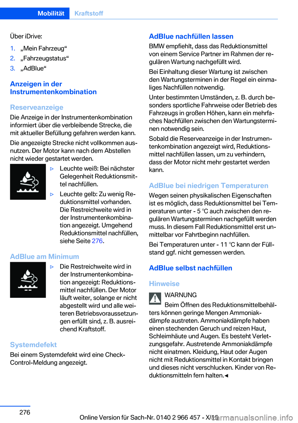 BMW 7 SERIES 2016 Betriebsanleitungen (in German) Über iDrive:1.„Mein Fahrzeug“2.„Fahrzeugstatus“3.„AdBlue“
Anzeigen in der
Instrumentenkombination
Reserveanzeige Die Anzeige in der Instrumentenkombination
informiert über die verbleiben BMW 7 SERIES 2016 Betriebsanleitungen (in German) Über iDrive:1.„Mein Fahrzeug“2.„Fahrzeugstatus“3.„AdBlue“
Anzeigen in der
Instrumentenkombination
Reserveanzeige Die Anzeige in der Instrumentenkombination
informiert über die verbleiben