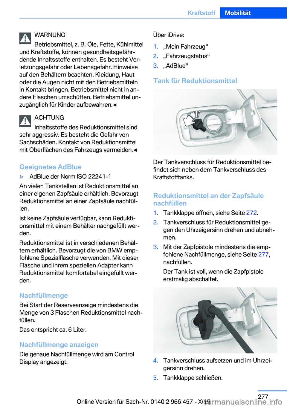 BMW 7 SERIES 2016 Betriebsanleitungen (in German) WARNUNG
Betriebsmittel, z. B. Öle, Fette, Kühlmittel
und Kraftstoffe, können gesundheitsgefähr‐
dende Inhaltsstoffe enthalten. Es besteht Ver‐
letzungsgefahr oder Lebensgefahr. Hinweise
auf de BMW 7 SERIES 2016 Betriebsanleitungen (in German) WARNUNG
Betriebsmittel, z. B. Öle, Fette, Kühlmittel
und Kraftstoffe, können gesundheitsgefähr‐
dende Inhaltsstoffe enthalten. Es besteht Ver‐
letzungsgefahr oder Lebensgefahr. Hinweise
auf de