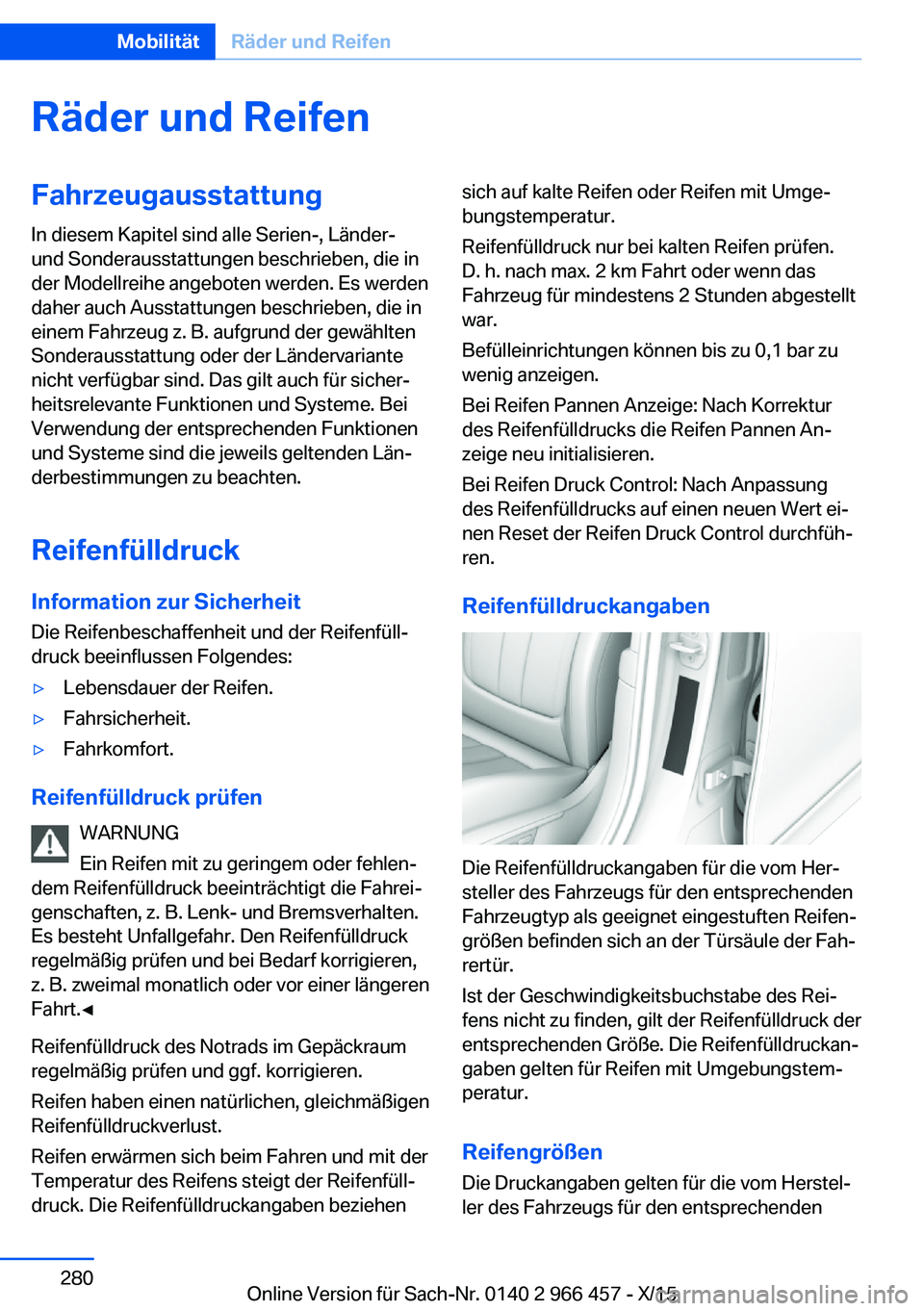 BMW 7 SERIES 2016 Betriebsanleitungen (in German) Räder und ReifenFahrzeugausstattungIn diesem Kapitel sind alle Serien-, Länder-
und Sonderausstattungen beschrieben, die in
der Modellreihe angeboten werden. Es werden
daher auch Ausstattungen besch BMW 7 SERIES 2016 Betriebsanleitungen (in German) Räder und ReifenFahrzeugausstattungIn diesem Kapitel sind alle Serien-, Länder-
und Sonderausstattungen beschrieben, die in
der Modellreihe angeboten werden. Es werden
daher auch Ausstattungen besch