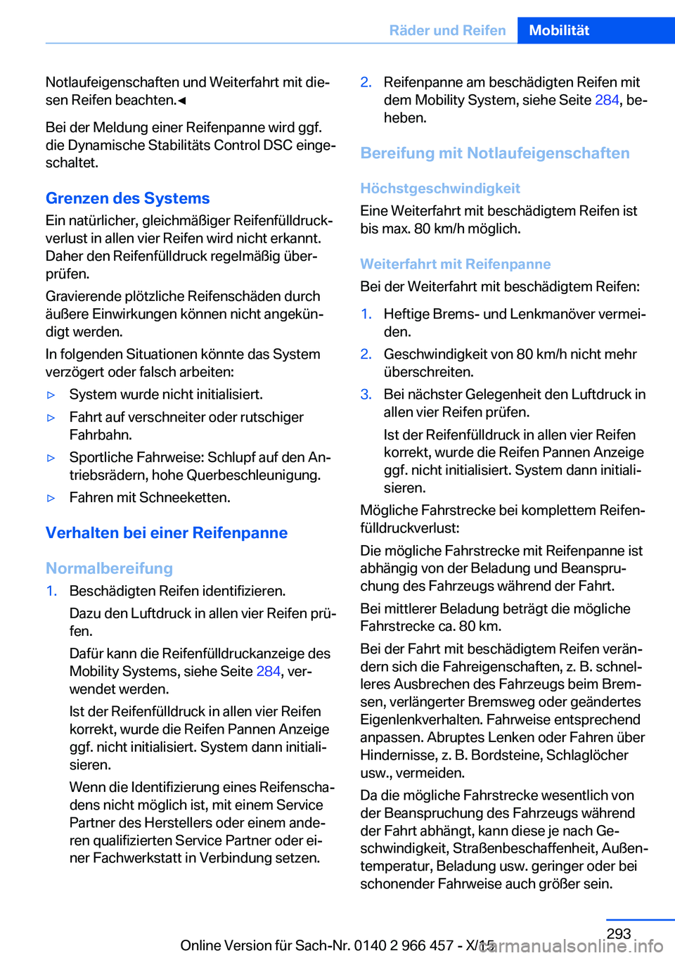 BMW 7 SERIES 2016 Betriebsanleitungen (in German) Notlaufeigenschaften und Weiterfahrt mit die‐
sen Reifen beachten.◀
Bei der Meldung einer Reifenpanne wird ggf.
die Dynamische Stabilitäts Control DSC einge‐
schaltet.
Grenzen des Systems Ein n BMW 7 SERIES 2016 Betriebsanleitungen (in German) Notlaufeigenschaften und Weiterfahrt mit die‐
sen Reifen beachten.◀
Bei der Meldung einer Reifenpanne wird ggf.
die Dynamische Stabilitäts Control DSC einge‐
schaltet.
Grenzen des Systems Ein n