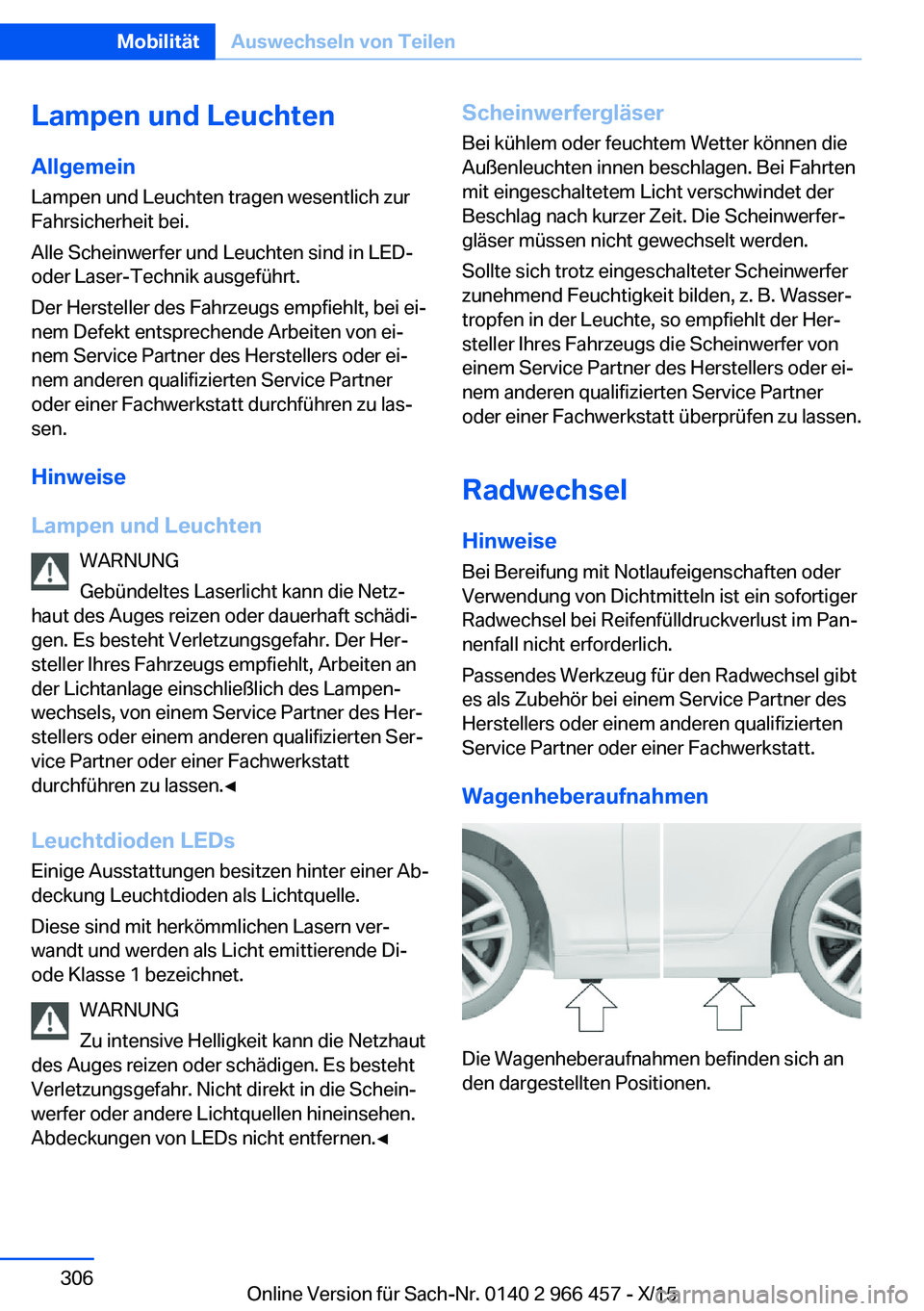 BMW 7 SERIES 2016 Betriebsanleitungen (in German) Lampen und LeuchtenAllgemein
Lampen und Leuchten tragen wesentlich zur
Fahrsicherheit bei.
Alle Scheinwerfer und Leuchten sind in LED-
oder Laser-Technik ausgeführt.
Der Hersteller des Fahrzeugs empf BMW 7 SERIES 2016 Betriebsanleitungen (in German) Lampen und LeuchtenAllgemein
Lampen und Leuchten tragen wesentlich zur
Fahrsicherheit bei.
Alle Scheinwerfer und Leuchten sind in LED-
oder Laser-Technik ausgeführt.
Der Hersteller des Fahrzeugs empf