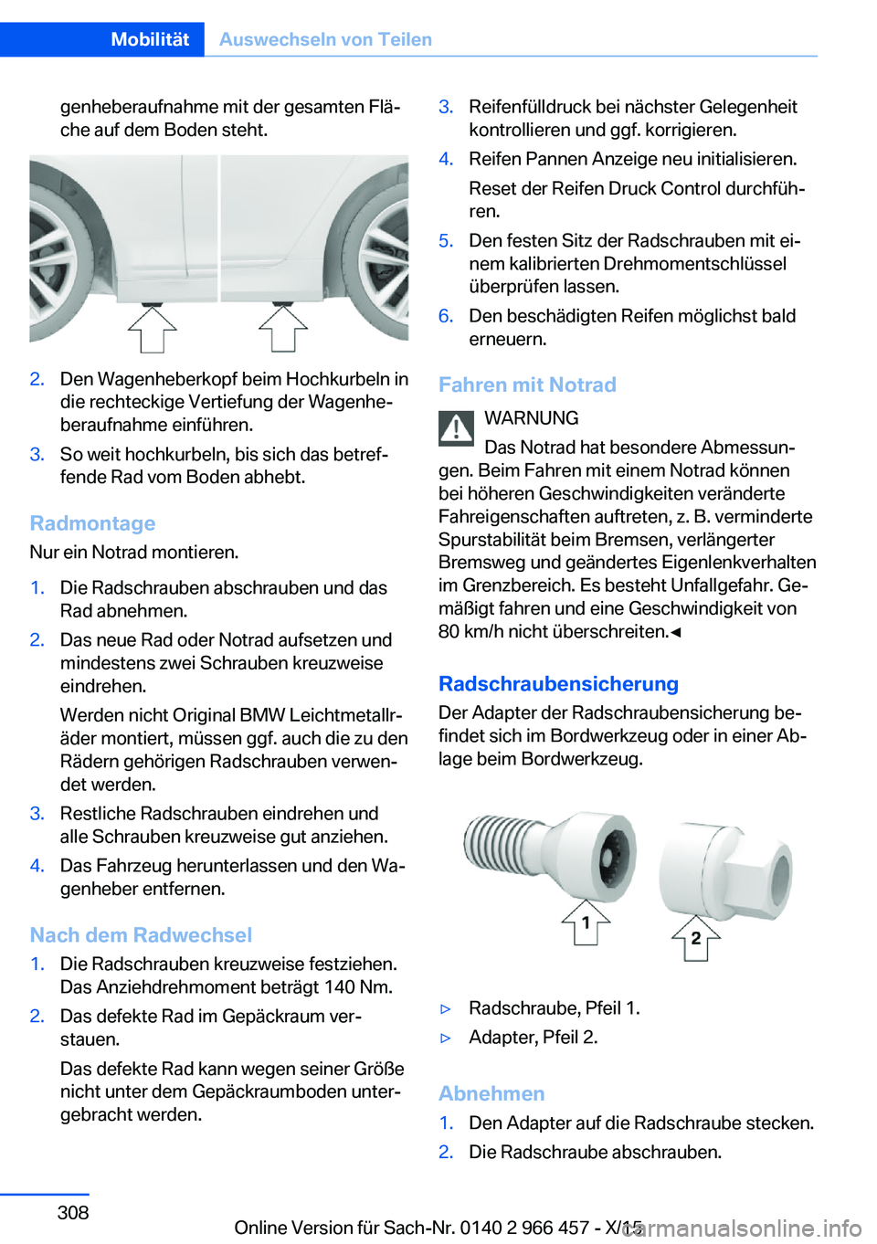 BMW 7 SERIES 2016  Betriebsanleitungen (in German) genheberaufnahme mit der gesamten Flä‐
che auf dem Boden steht.2.Den Wagenheberkopf beim Hochkurbeln in
die rechteckige Vertiefung der Wagenhe‐
beraufnahme einführen.3.So weit hochkurbeln, bis s
