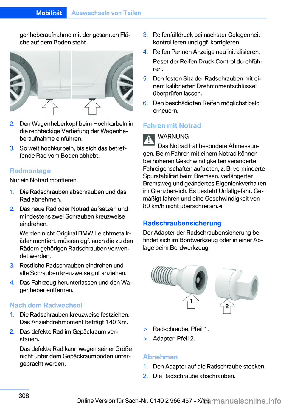 BMW 7 SERIES 2016 Betriebsanleitungen (in German) genheberaufnahme mit der gesamten Flä‐
che auf dem Boden steht.2.Den Wagenheberkopf beim Hochkurbeln in
die rechteckige Vertiefung der Wagenhe‐
beraufnahme einführen.3.So weit hochkurbeln, bis s BMW 7 SERIES 2016 Betriebsanleitungen (in German) genheberaufnahme mit der gesamten Flä‐
che auf dem Boden steht.2.Den Wagenheberkopf beim Hochkurbeln in
die rechteckige Vertiefung der Wagenhe‐
beraufnahme einführen.3.So weit hochkurbeln, bis s