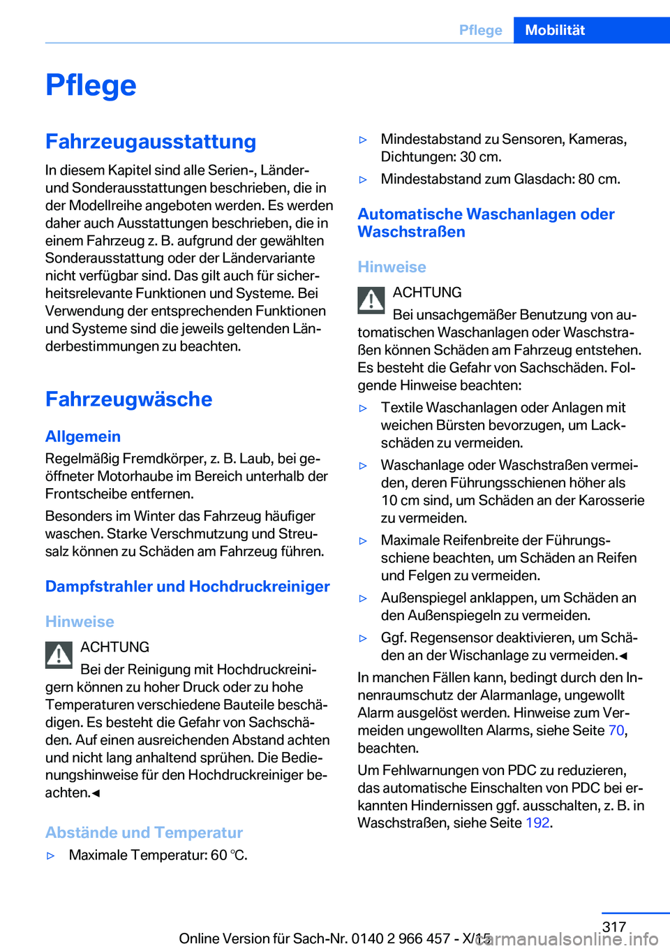 BMW 7 SERIES 2016 Betriebsanleitungen (in German) PflegeFahrzeugausstattungIn diesem Kapitel sind alle Serien-, Länder-
und Sonderausstattungen beschrieben, die in
der Modellreihe angeboten werden. Es werden
daher auch Ausstattungen beschrieben, die BMW 7 SERIES 2016 Betriebsanleitungen (in German) PflegeFahrzeugausstattungIn diesem Kapitel sind alle Serien-, Länder-
und Sonderausstattungen beschrieben, die in
der Modellreihe angeboten werden. Es werden
daher auch Ausstattungen beschrieben, die