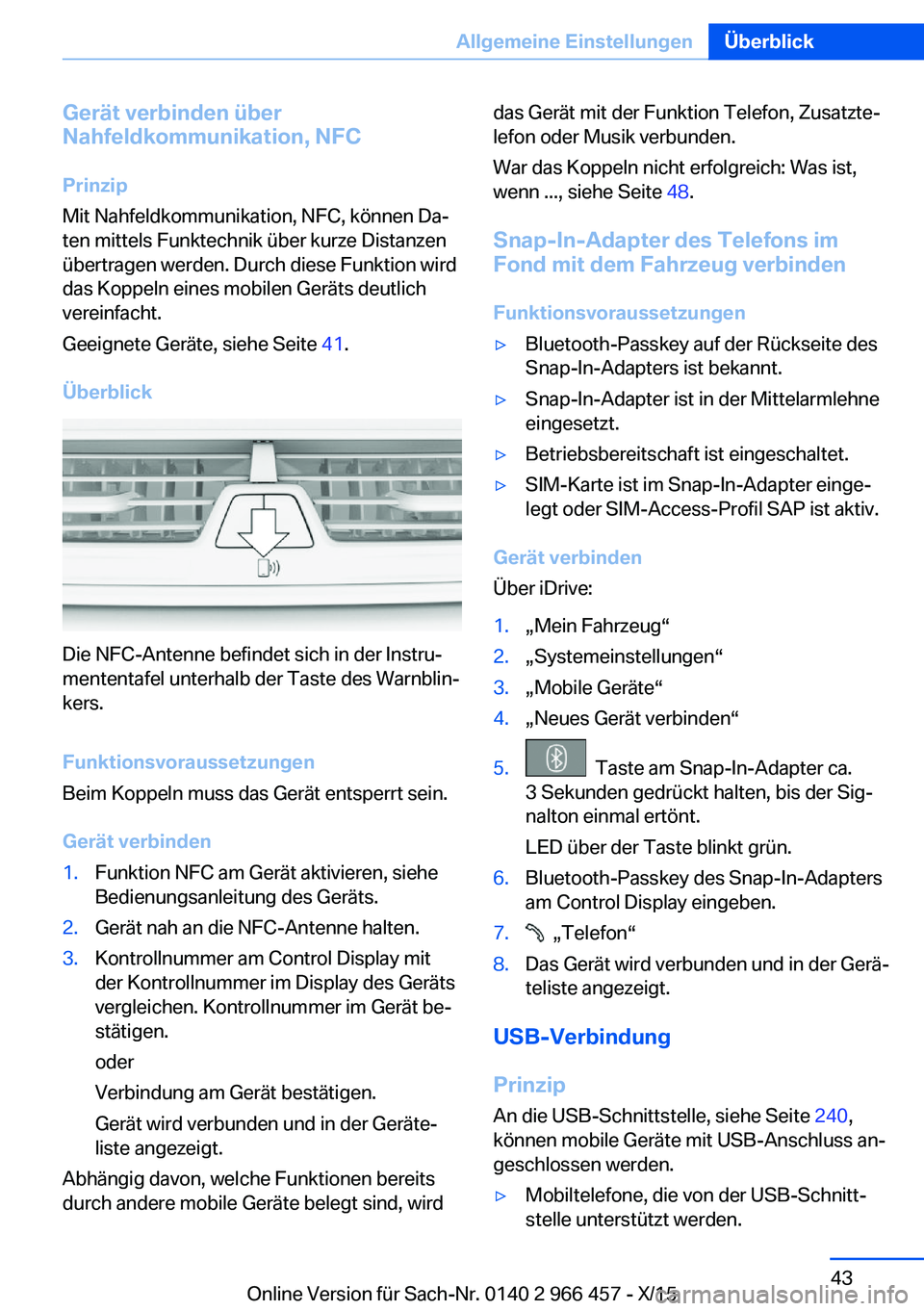 BMW 7 SERIES 2016  Betriebsanleitungen (in German) Gerät verbinden über
Nahfeldkommunikation, NFC
Prinzip
Mit Nahfeldkommunikation, NFC, können Da‐
ten mittels Funktechnik über kurze Distanzen
übertragen werden. Durch diese Funktion wird
das Ko