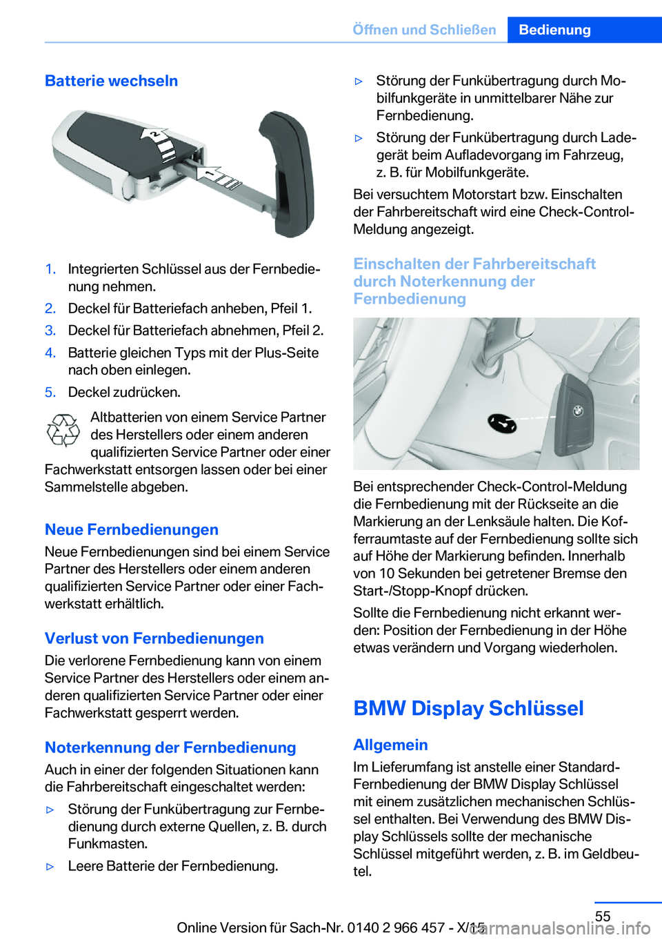 BMW 7 SERIES 2016 Betriebsanleitungen (in German) Batterie wechseln1.Integrierten Schlüssel aus der Fernbedie‐
nung nehmen.2.Deckel für Batteriefach anheben, Pfeil 1.3.Deckel für Batteriefach abnehmen, Pfeil 2.4.Batterie gleichen Typs mit der Pl BMW 7 SERIES 2016 Betriebsanleitungen (in German) Batterie wechseln1.Integrierten Schlüssel aus der Fernbedie‐
nung nehmen.2.Deckel für Batteriefach anheben, Pfeil 1.3.Deckel für Batteriefach abnehmen, Pfeil 2.4.Batterie gleichen Typs mit der Pl