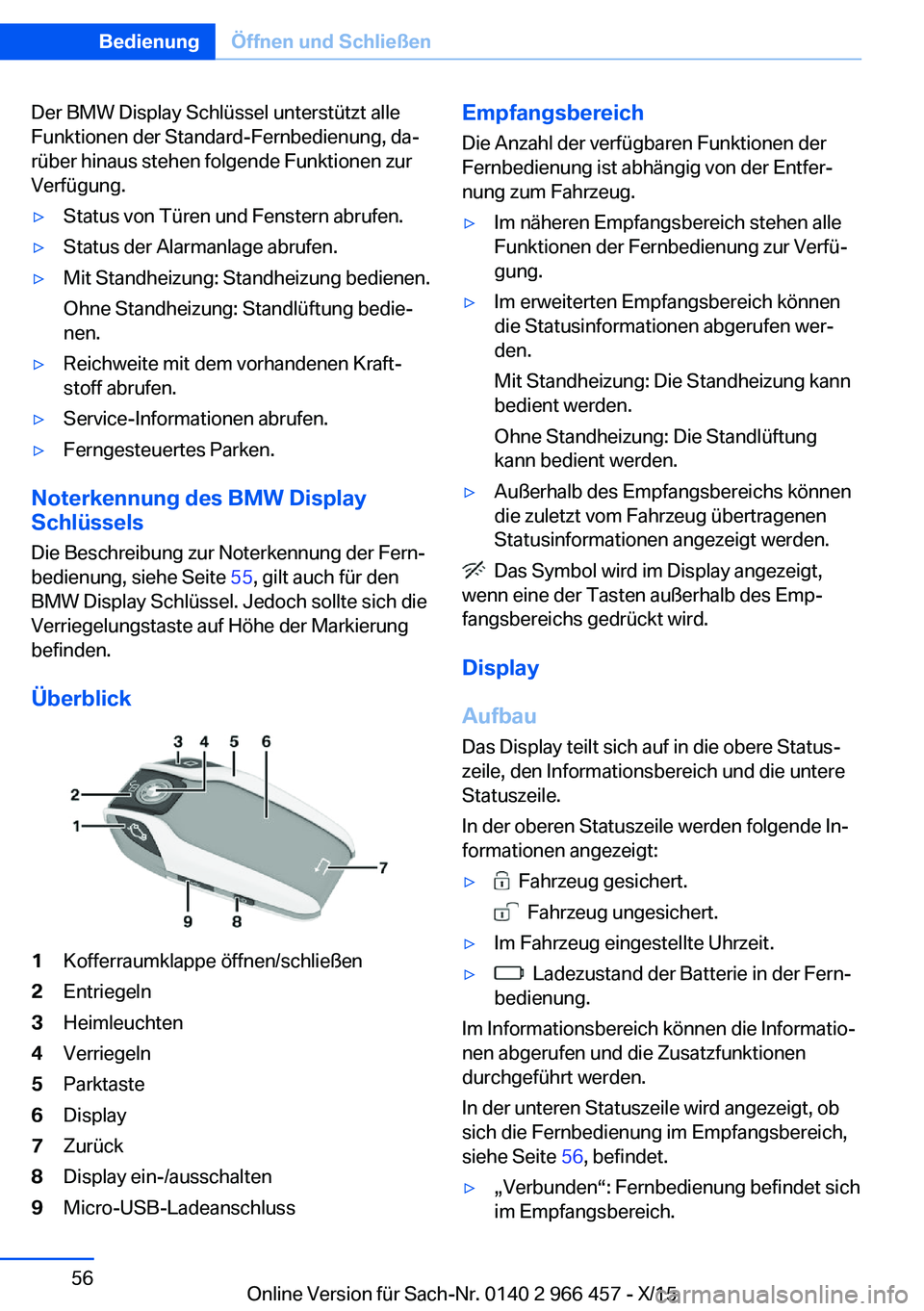 BMW 7 SERIES 2016  Betriebsanleitungen (in German) Der BMW Display Schlüssel unterstützt alle
Funktionen der Standard-Fernbedienung, da‐
rüber hinaus stehen folgende Funktionen zur
Verfügung.▷Status von Türen und Fenstern abrufen.▷Status de